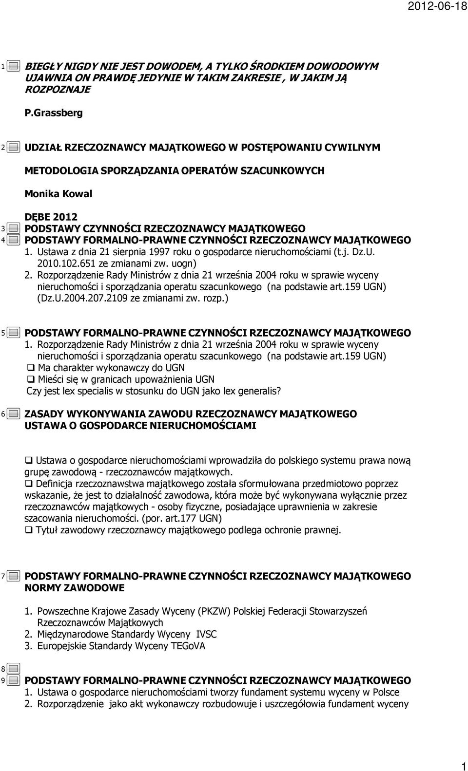 FORMALNO-PRAWNE CZYNNOŚCI RZECZOZNAWCY MAJĄTKOWEGO Ustawa z dnia 21 sierpnia 1997 roku o gospodarce nieruchomościami (t.j. Dz.U. 2010.102.651 ze zmianami zw. uogn) 2.