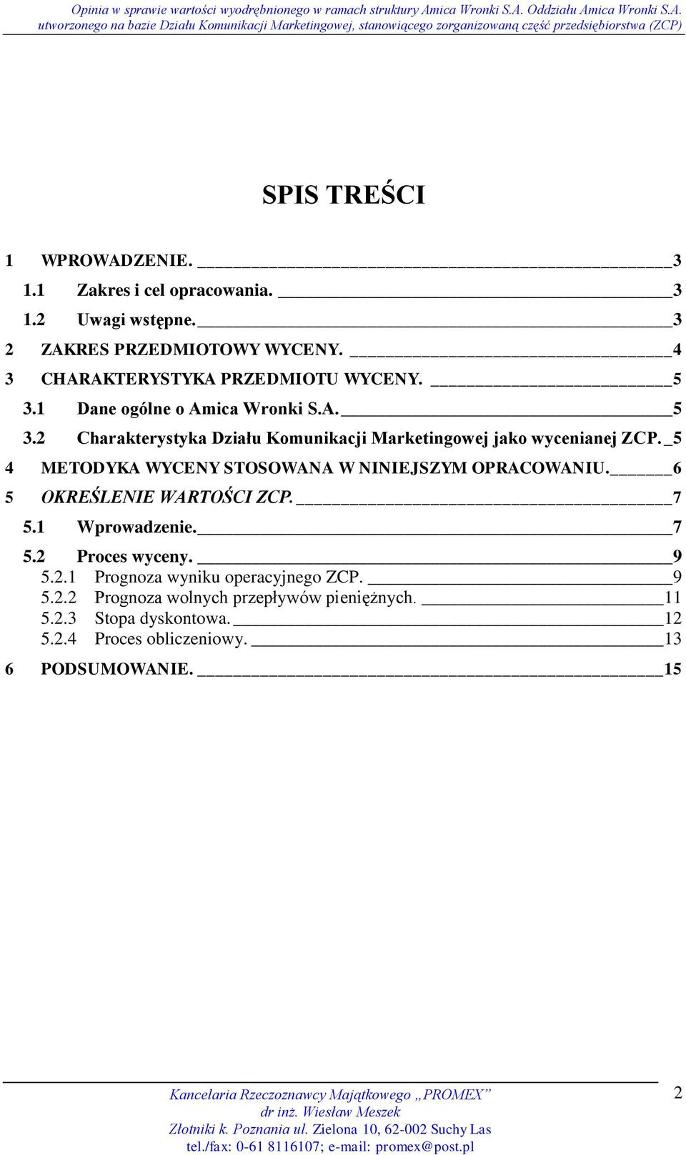 _ 5 4 METODYKA WYCENY STOSOWANA W NINIEJSZYM OPRACOWANIU. 6 5 OKREŚLENIE WARTOŚCI ZCP. 7 5.1 Wprowadzenie. 7 5.2 