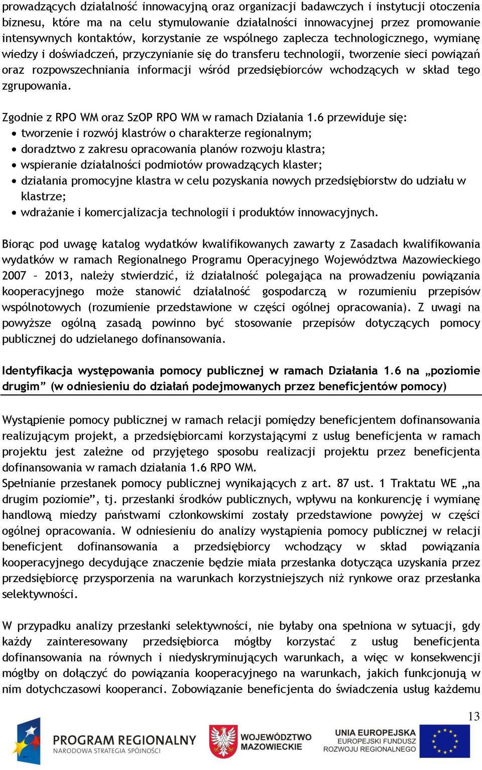 przedsiębiorców wchodzących w skład tego zgrupowania. Zgodnie z RPO WM oraz SzOP RPO WM w ramach Działania 1.