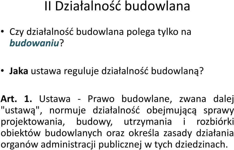 Ustawa - Prawo budowlane, zwana dalej "ustawą", normuje działalność obejmującą sprawy