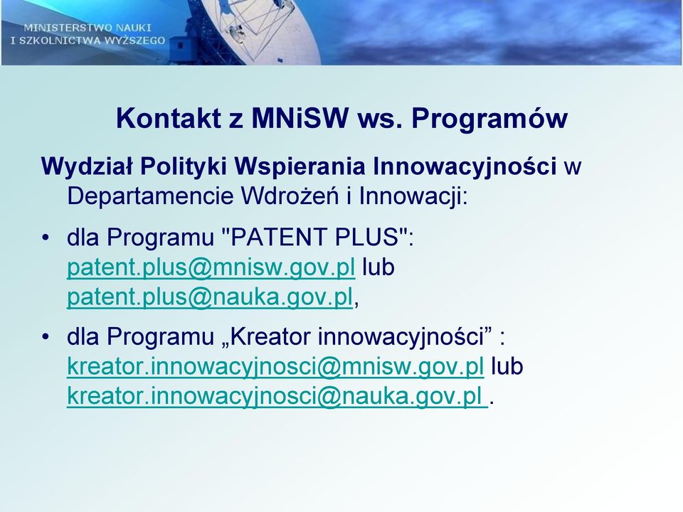 i Innowacji: dla Programu "PATENT PLUS": patent.plus@mnisw.gov.pl lub patent.