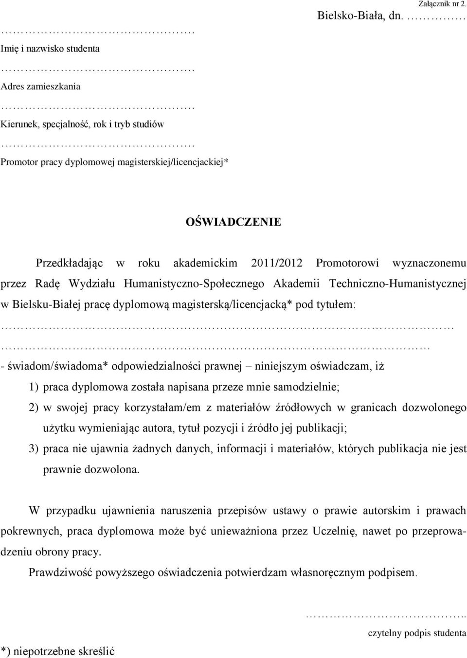 magisterską/licencjacką* pod tytułem: - świadom/świadoma* odpowiedzialności prawnej niniejszym oświadczam, iż 1) praca dyplomowa została napisana przeze mnie samodzielnie; 2) w swojej pracy