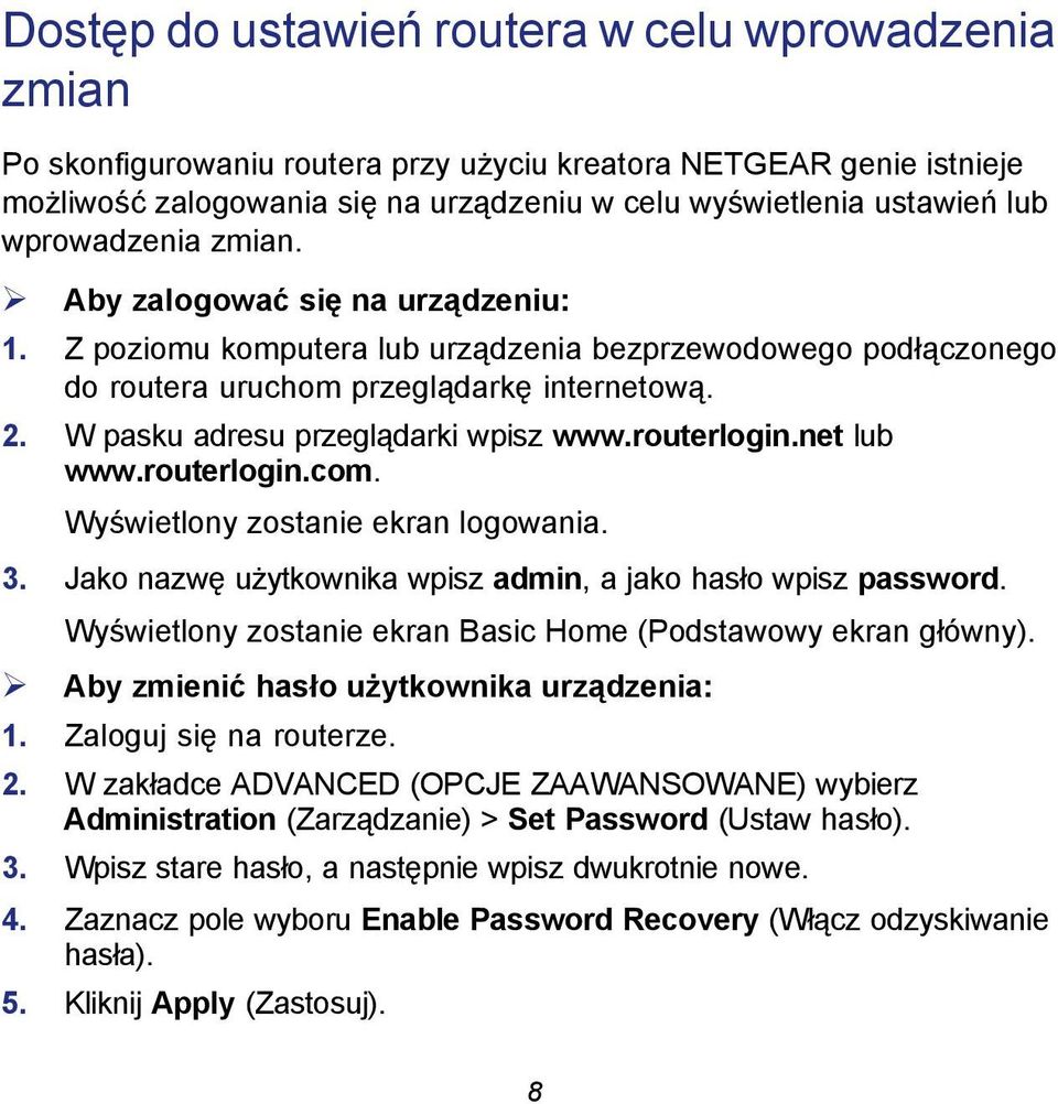 W pasku adresu przeglądarki wpisz www.routerlogin.net lub www.routerlogin.com. Wyświetlony zostanie ekran logowania. 3. Jako nazwę użytkownika wpisz admin, a jako hasło wpisz password.