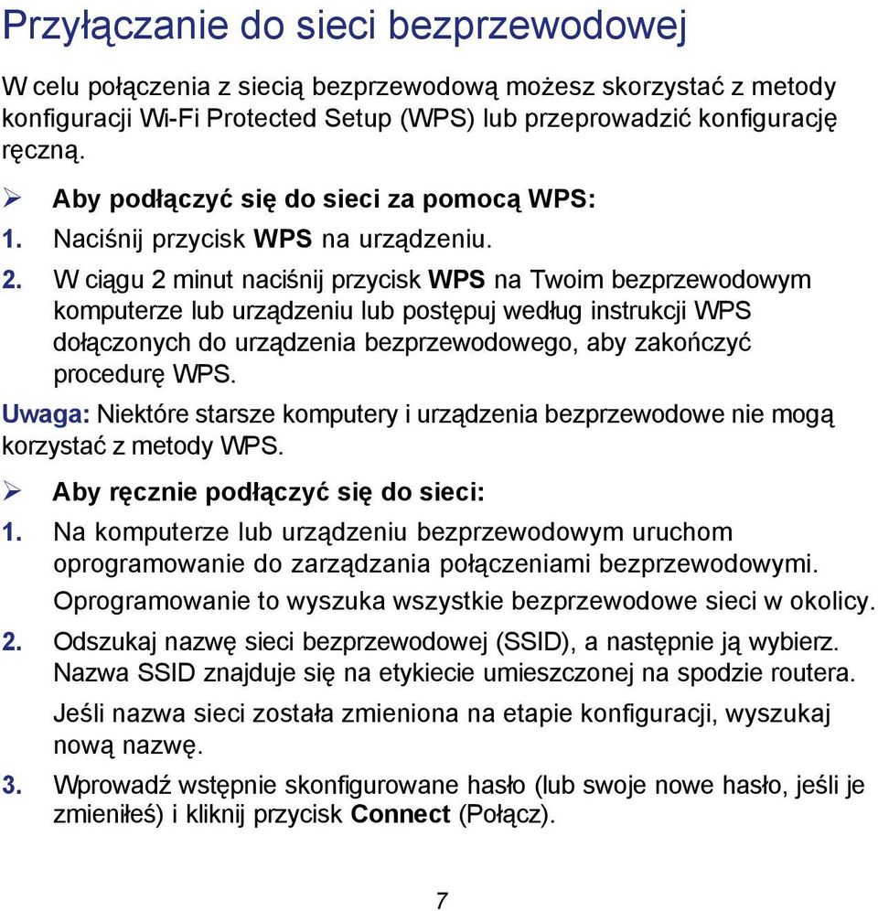 W ciągu 2 minut naciśnij przycisk WPS na Twoim bezprzewodowym komputerze lub urządzeniu lub postępuj według instrukcji WPS dołączonych do urządzenia bezprzewodowego, aby zakończyć procedurę WPS.