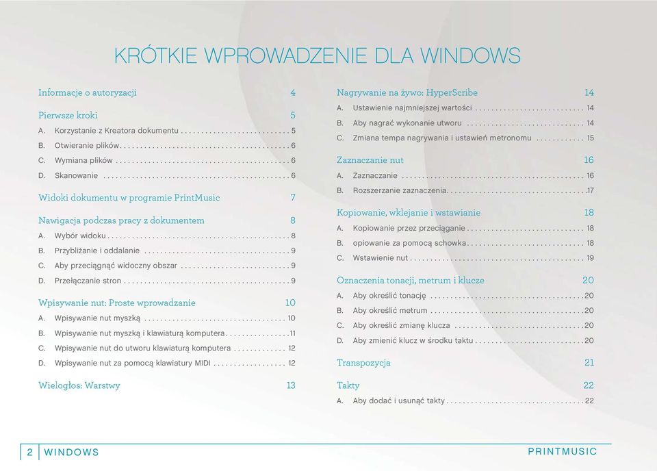 ..9 Wpisywanie nut: Proste wprowadzanie 10 A. Wpisywanie nut myszką...10 B. Wpisywanie nut myszką i klawiaturą komputera...11 C. Wpisywanie nut do utworu klawiaturą komputera... 12 D.
