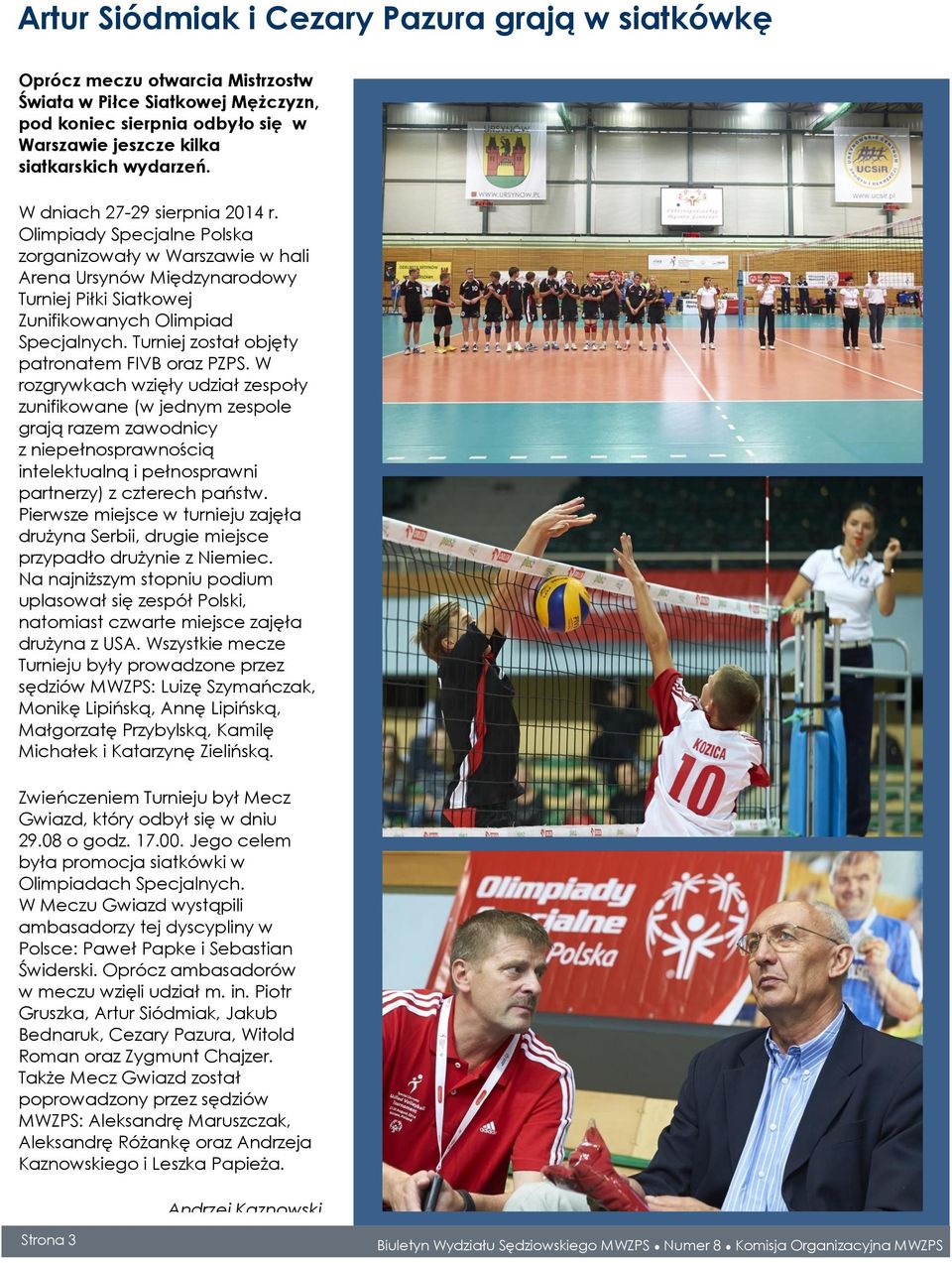 Turniej został objęty patronatem FIVB oraz PZPS.