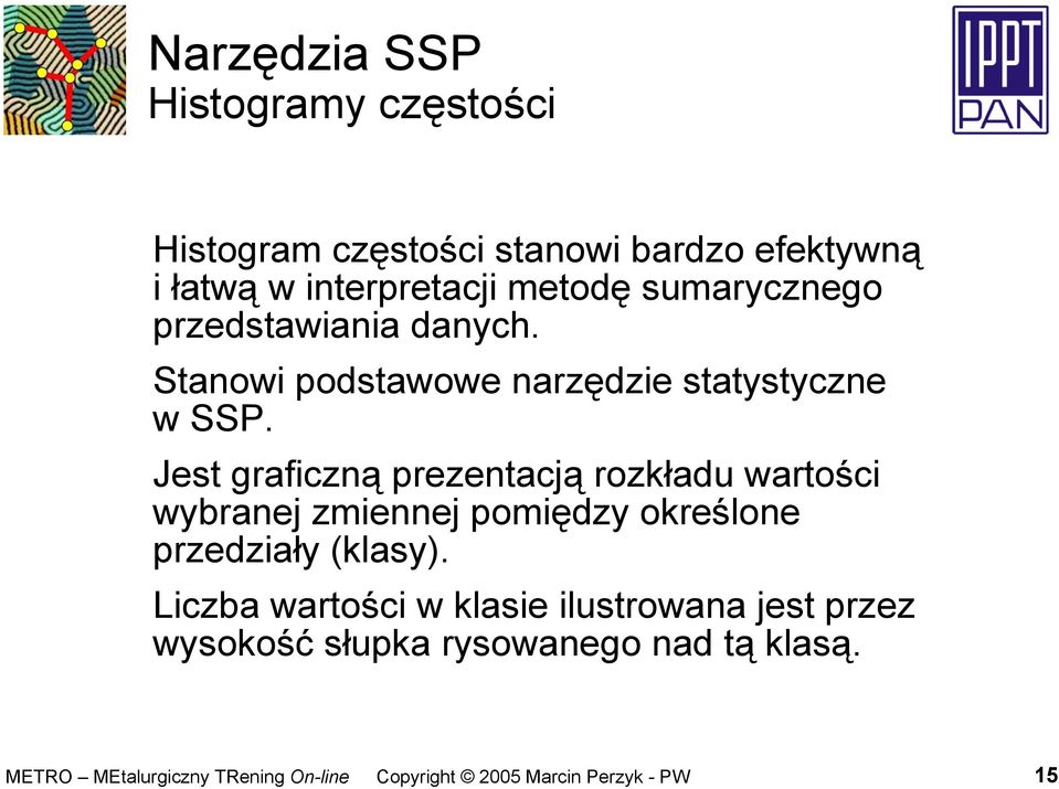 Stanowi podstawowe narzędzie statystyczne w SSP.