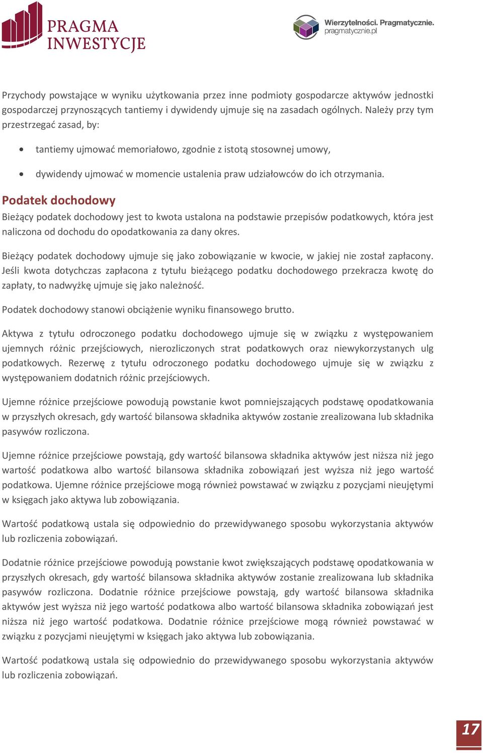 Podatek dochodowy Bieżący podatek dochodowy jest to kwota ustalona na podstawie przepisów podatkowych, która jest naliczona od dochodu do opodatkowania za dany okres.