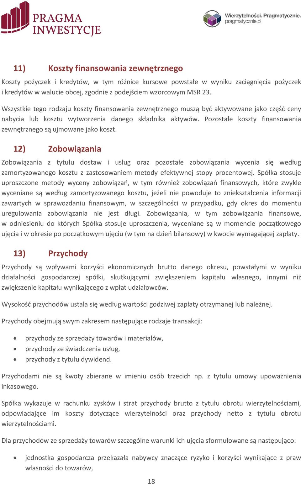 Pozostałe koszty finansowania zewnętrznego są ujmowane jako koszt.