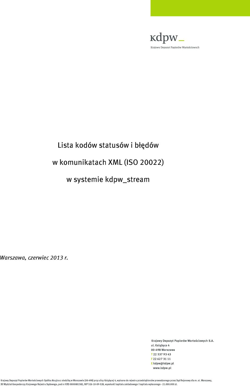 kdpw.pl www.kdpw.pl Krajowy Depozyt Papierów Wartościowych Spółka Akcyjna z siedzibą w Warszawie (00-498) przy ulicy Książęcej 4, wpisana do rejestru