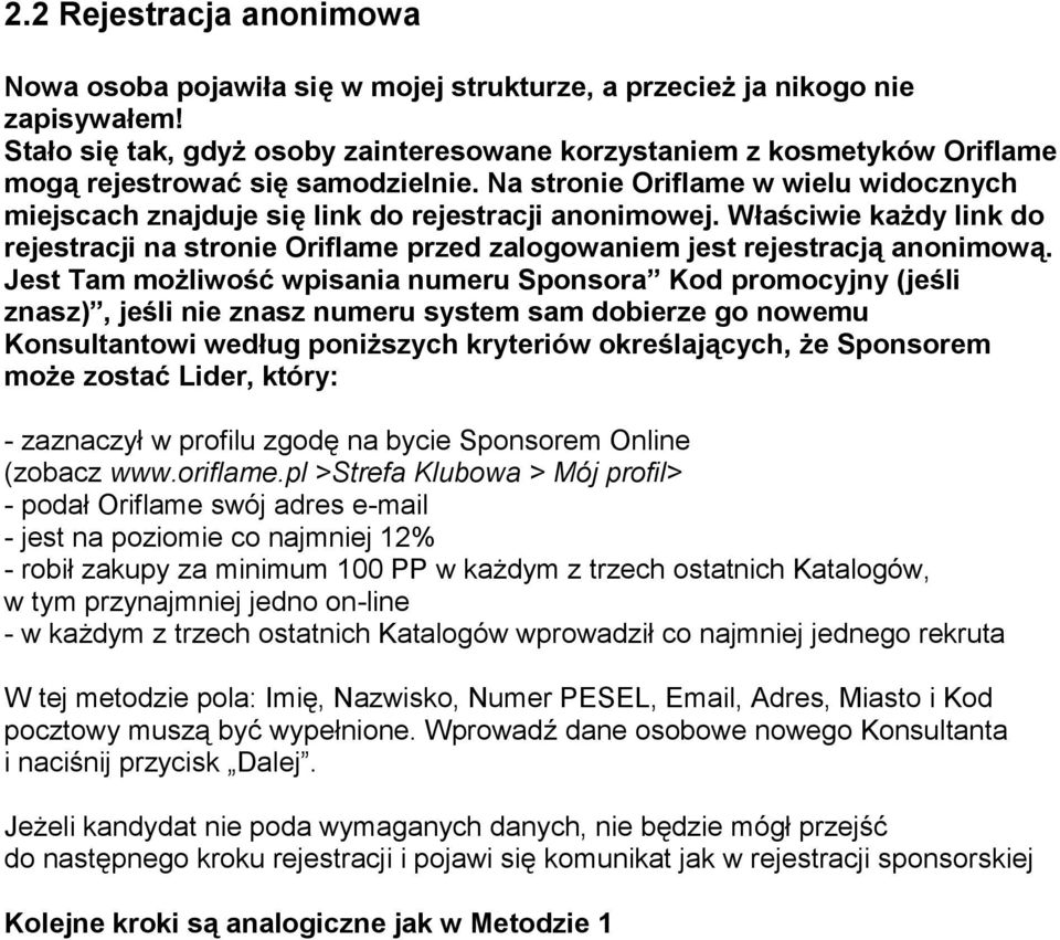 Na stronie Oriflame w wielu widocznych miejscach znajduje się link do rejestracji anonimowej. Właściwie każdy link do rejestracji na stronie Oriflame przed zalogowaniem jest rejestracją anonimową.