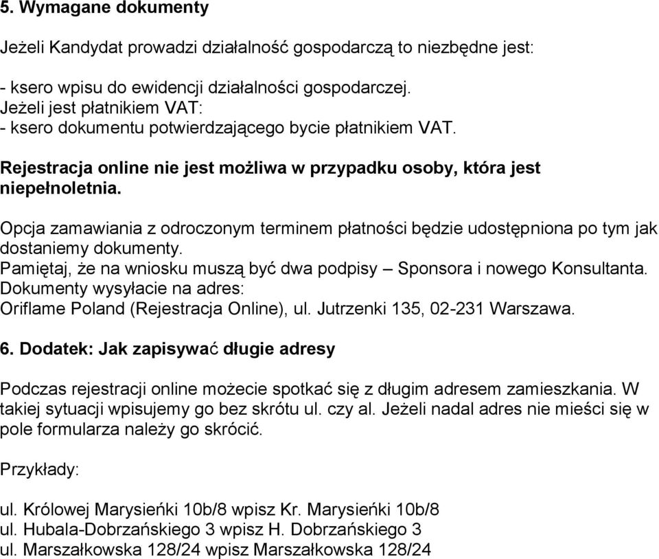 Opcja zamawiania z odroczonym terminem płatności będzie udostępniona po tym jak dostaniemy dokumenty. Pamiętaj, że na wniosku muszą być dwa podpisy Sponsora i nowego Konsultanta.