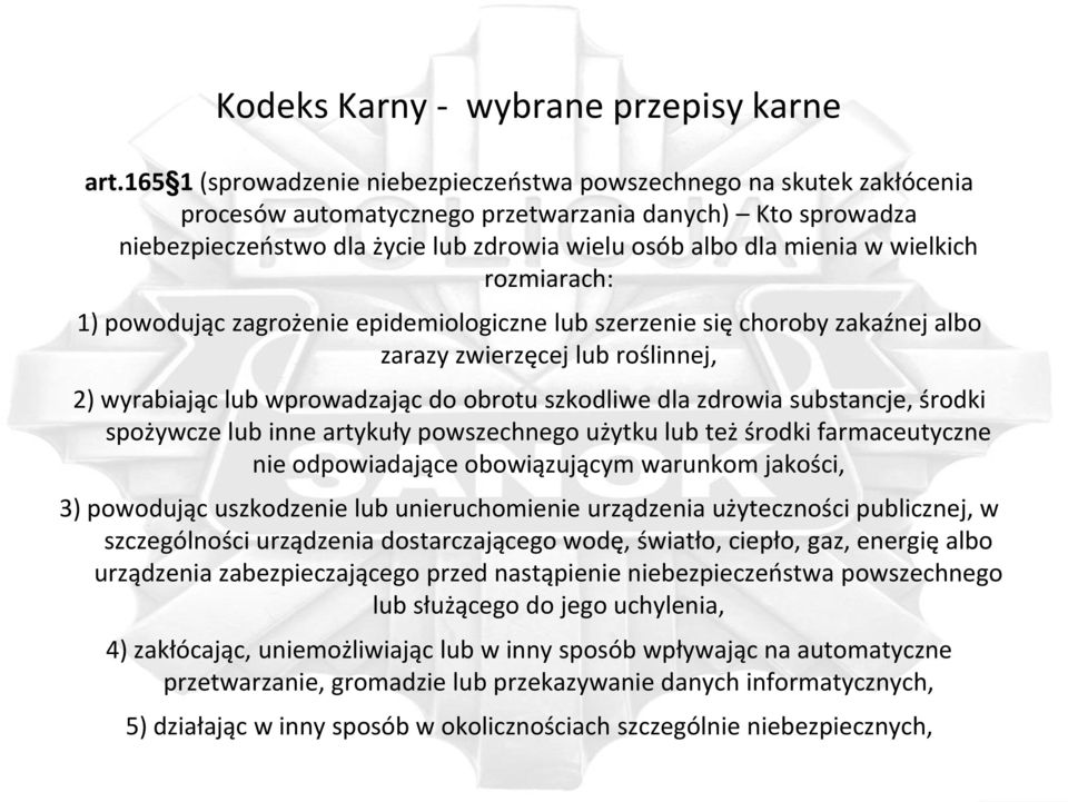 w wielkich rozmiarach: 1) powodując zagrożenie epidemiologiczne lub szerzenie się choroby zakaźnej albo zarazy zwierzęcej lub roślinnej, 2) wyrabiając lub wprowadzając do obrotu szkodliwe dla zdrowia