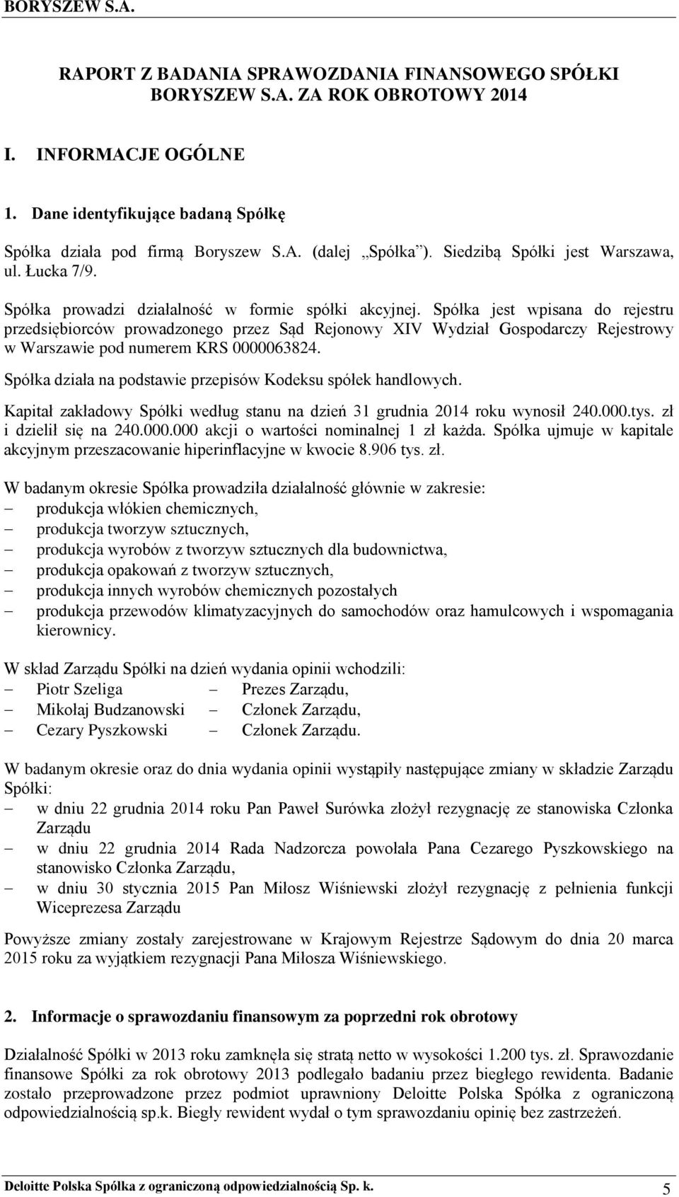 Spółka jest wpisana do rejestru przedsiębiorców prowadzonego przez Sąd Rejonowy XIV Wydział Gospodarczy Rejestrowy w Warszawie pod numerem KRS 0000063824.