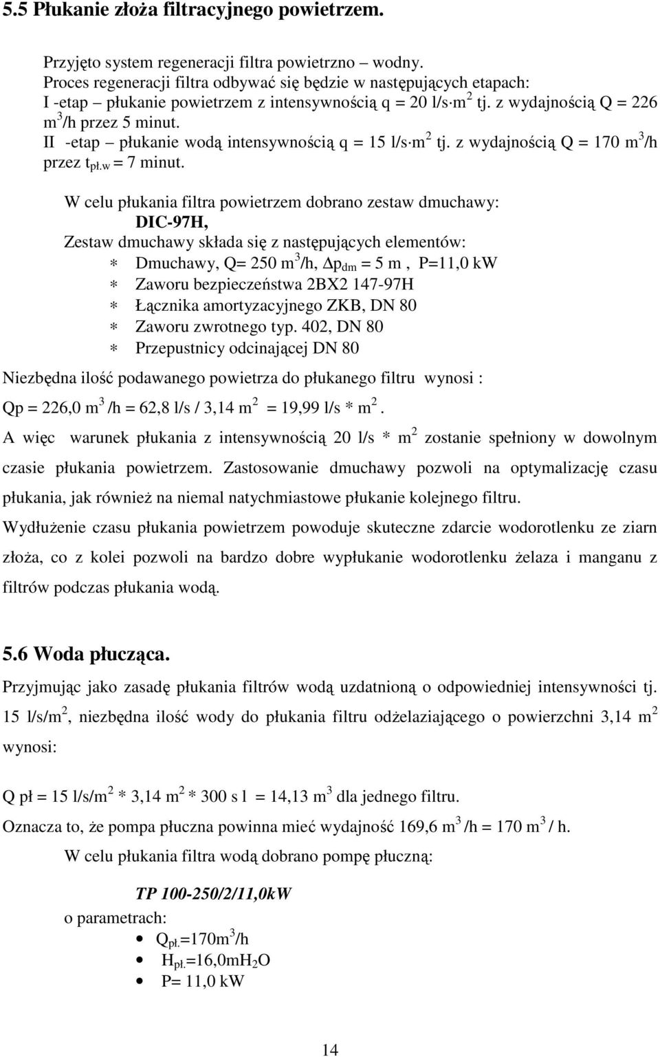 II -etap płukanie wodą intensywnością q = 15 l/s m 2 tj. z wydajnością Q = 170 m 3 /h przez t pł.w = 7 minut.