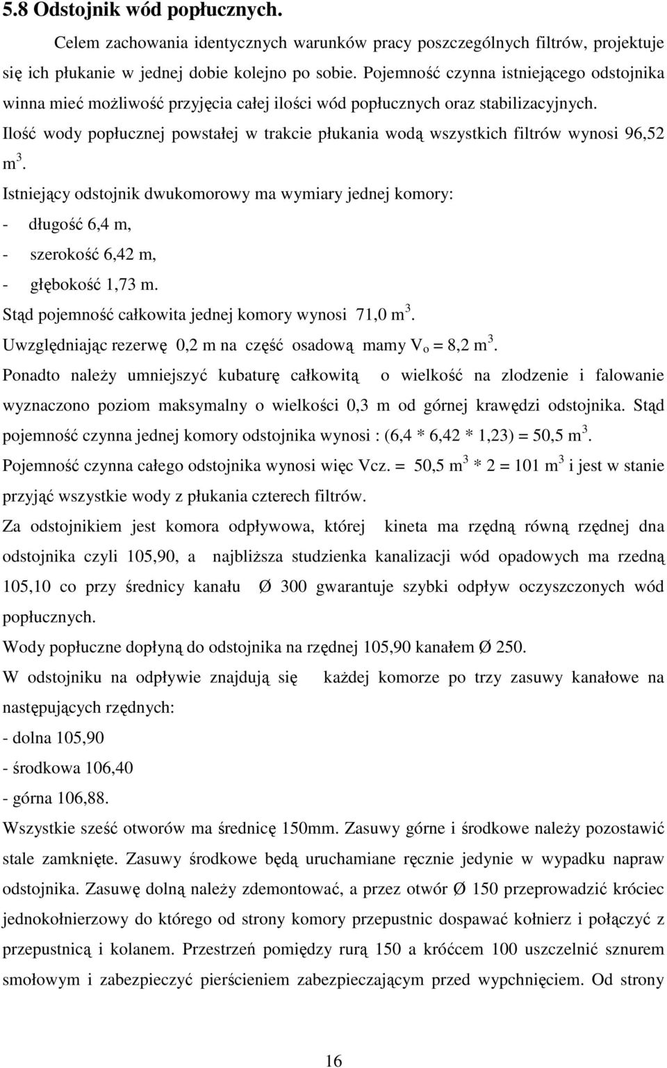 Ilość wody popłucznej powstałej w trakcie płukania wodą wszystkich filtrów wynosi 96,52 m 3.