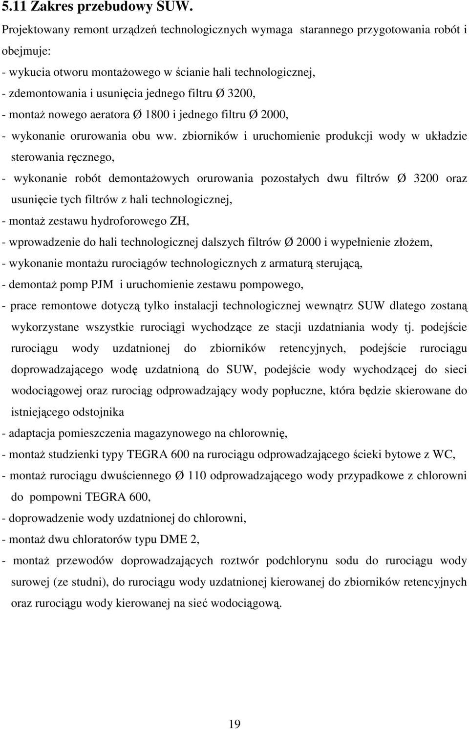 Ø 3200, - montaż nowego aeratora Ø 1800 i jednego filtru Ø 2000, - wykonanie orurowania obu ww.