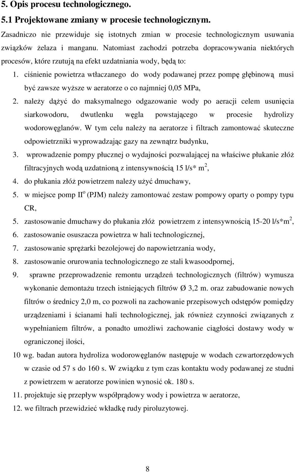 ciśnienie powietrza wtłaczanego do wody podawanej przez pompę głębinową musi być zawsze wyższe w aeratorze o co najmniej 0,05 MPa, 2.