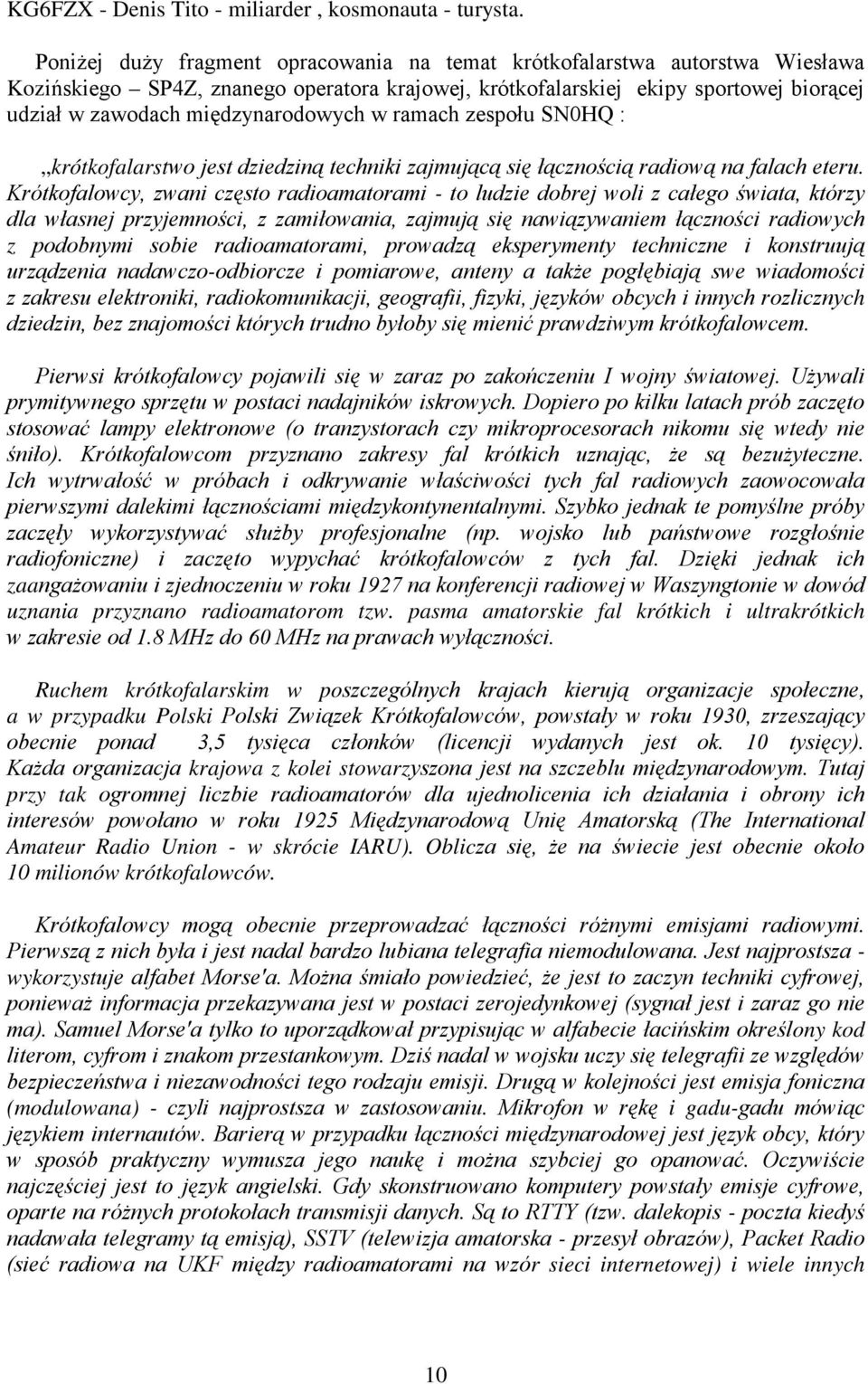 międzynarodowych w ramach zespołu SN0HQ : krótkofalarstwo jest dziedziną techniki zajmującą się łącznością radiową na falach eteru.