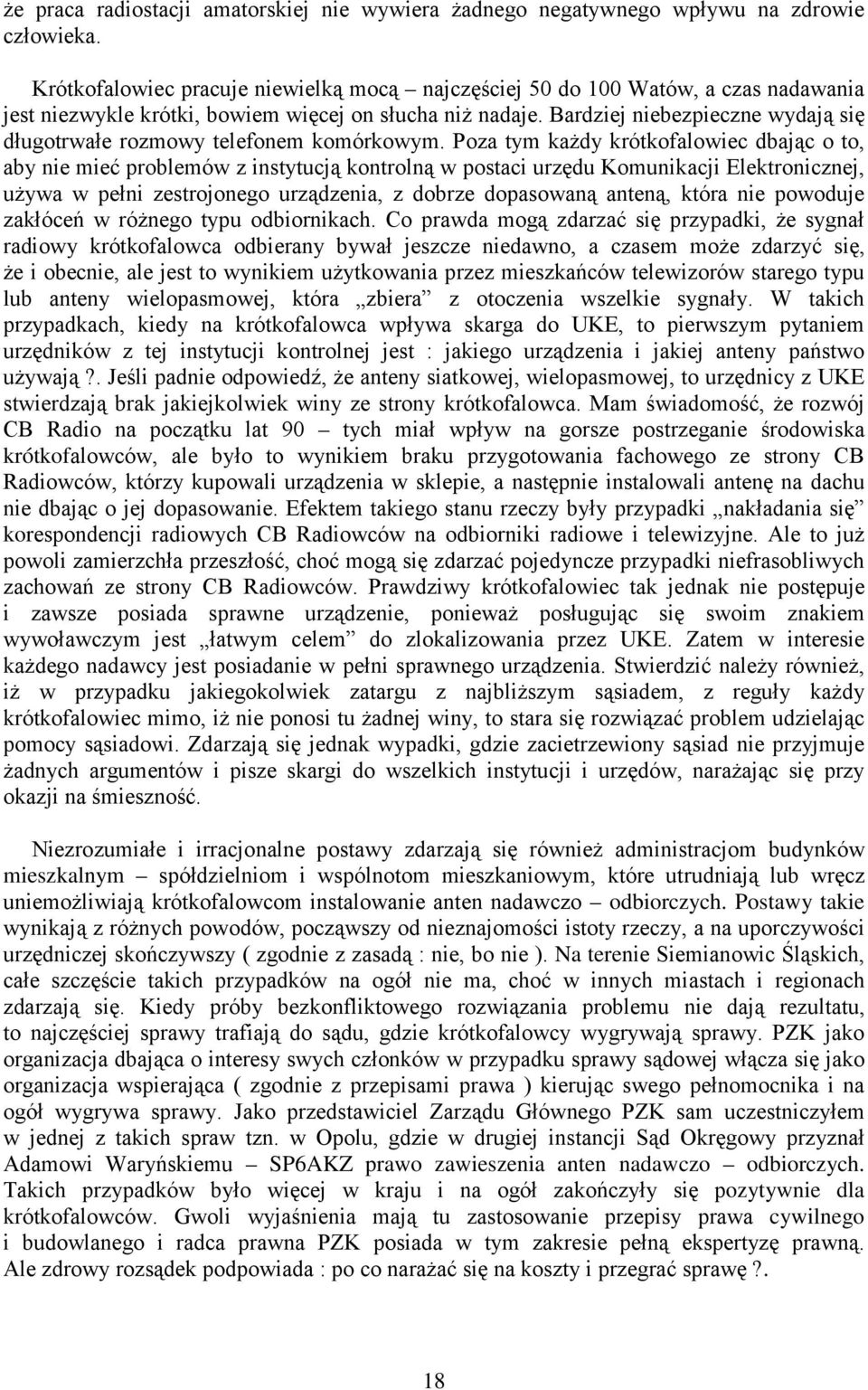 Bardziej niebezpieczne wydają się długotrwałe rozmowy telefonem komórkowym.