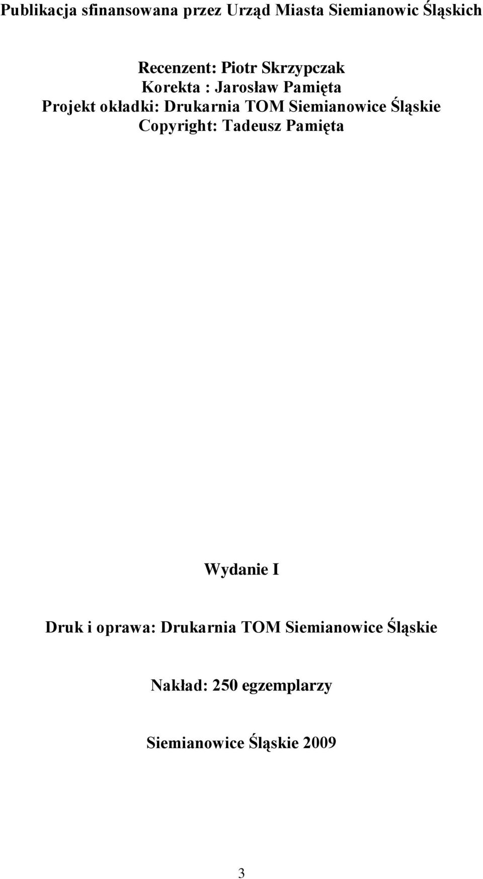 Siemianowice Śląskie Copyright: Tadeusz Pamięta Wydanie I Druk i oprawa: