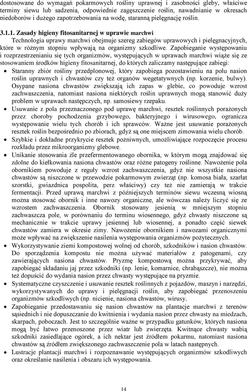 1. Zasady higieny fitosanitarnej w uprawie marchwi Technologia uprawy marchwi obejmuje szereg zabiegów uprawowych i pielęgnacyjnych, które w różnym stopniu wpływają na organizmy szkodliwe.