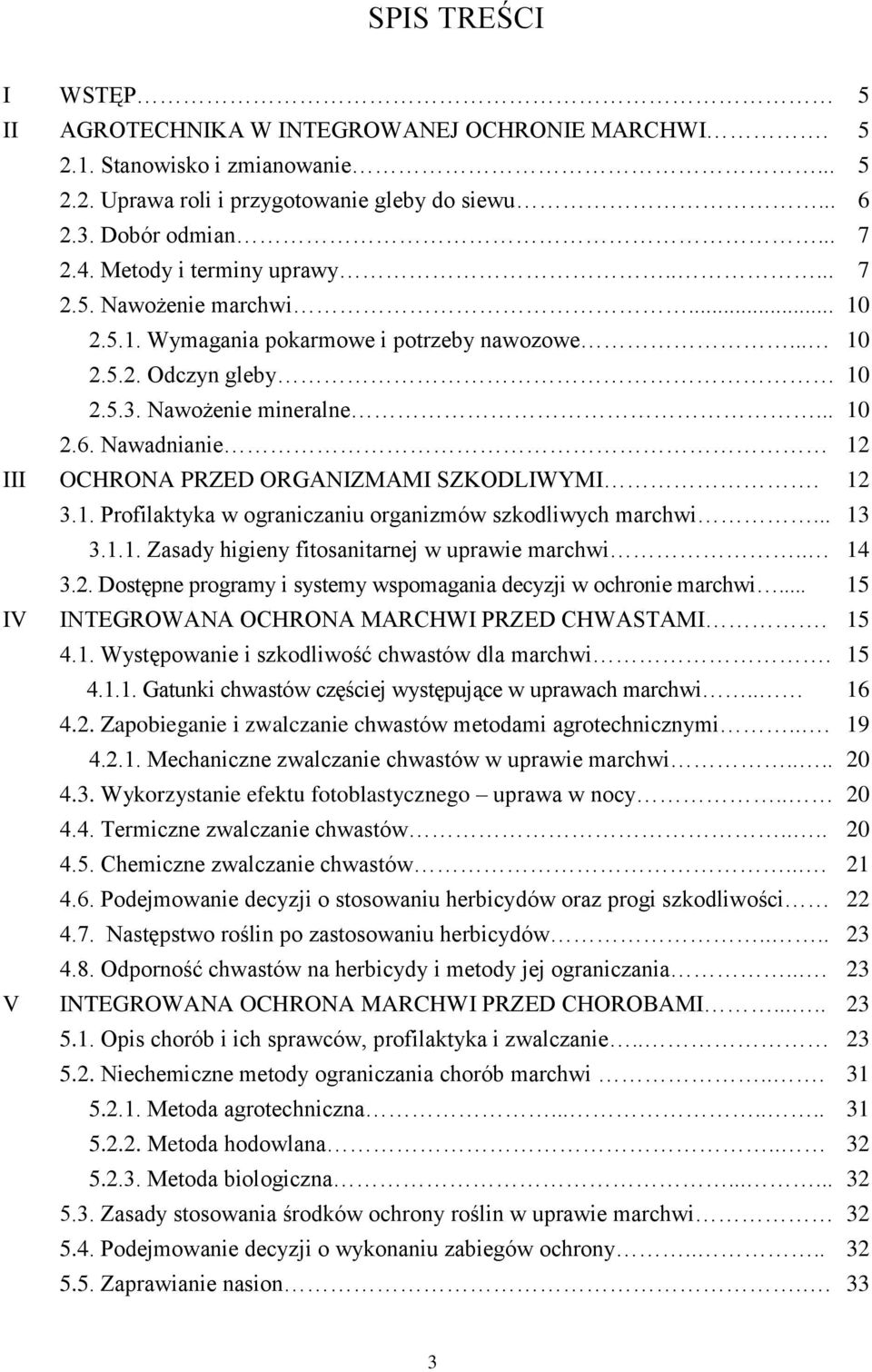 Nawadnianie 12 III OCHRONA PRZED ORGANIZMAMI SZKODLIWYMI. 12 3.1. Profilaktyka w ograniczaniu organizmów szkodliwych marchwi... 13 3.1.1. Zasady higieny fitosanitarnej w uprawie marchwi.. 14 3.2. Dostępne programy i systemy wspomagania decyzji w ochronie marchwi.