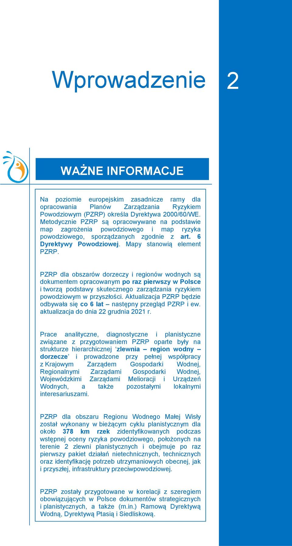 PZRP dla obszarów dorzeczy i regionów wodnych są dokumentem opracowanym po raz pierwszy w Polsce i tworzą podstawy skutecznego zarządzania ryzykiem powodziowym w przyszłości.