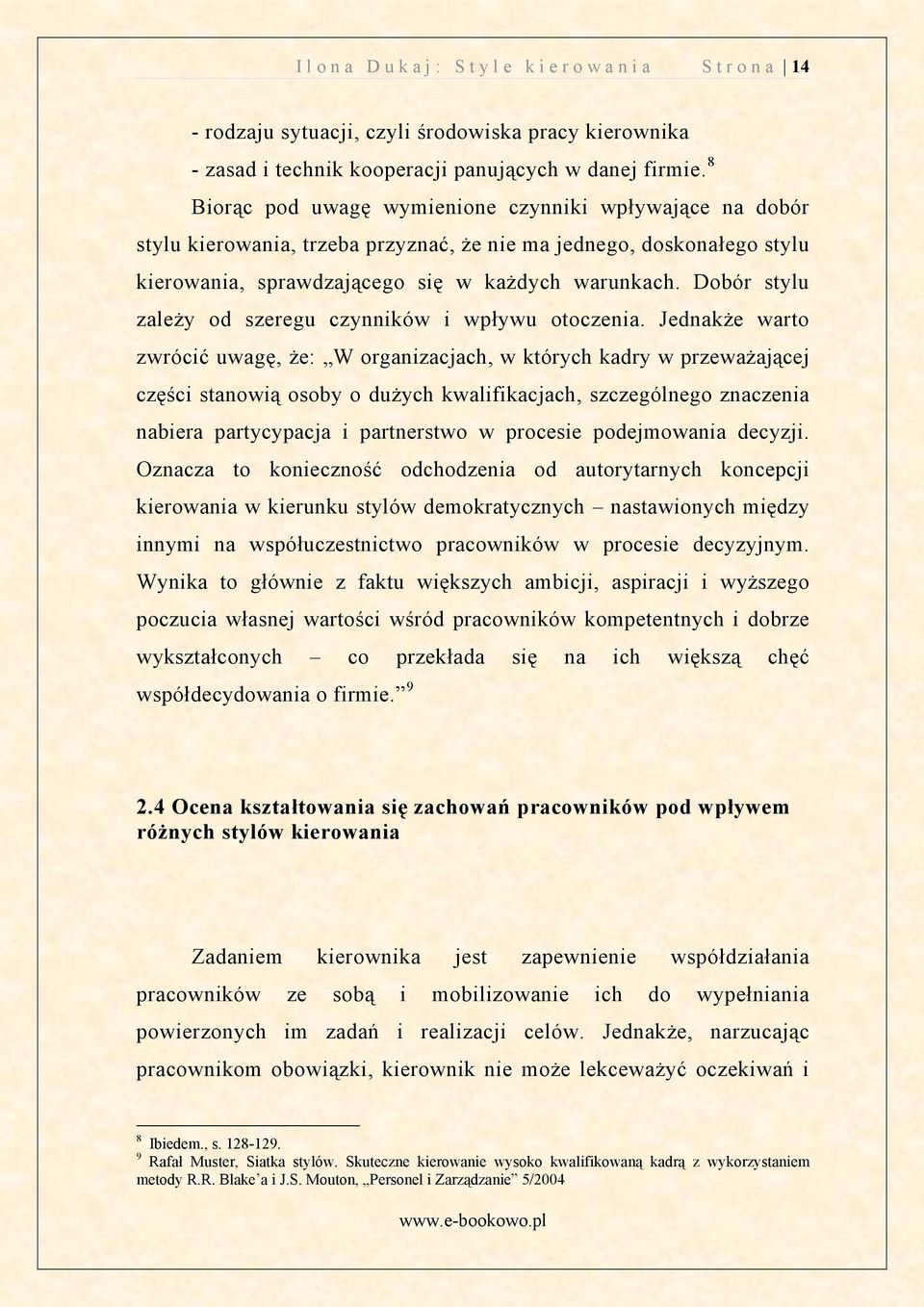 Dobór stylu zależy od szeregu czynników i wpływu otoczenia.