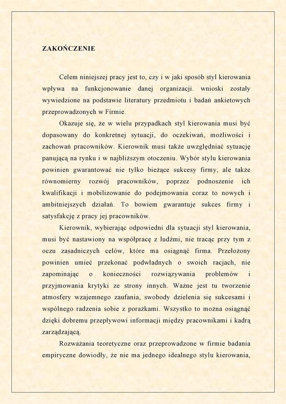 Okazuje się, że w wielu przypadkach styl kierowania musi być dopasowany do konkretnej sytuacji, do oczekiwań, możliwości i zachowań pracowników.