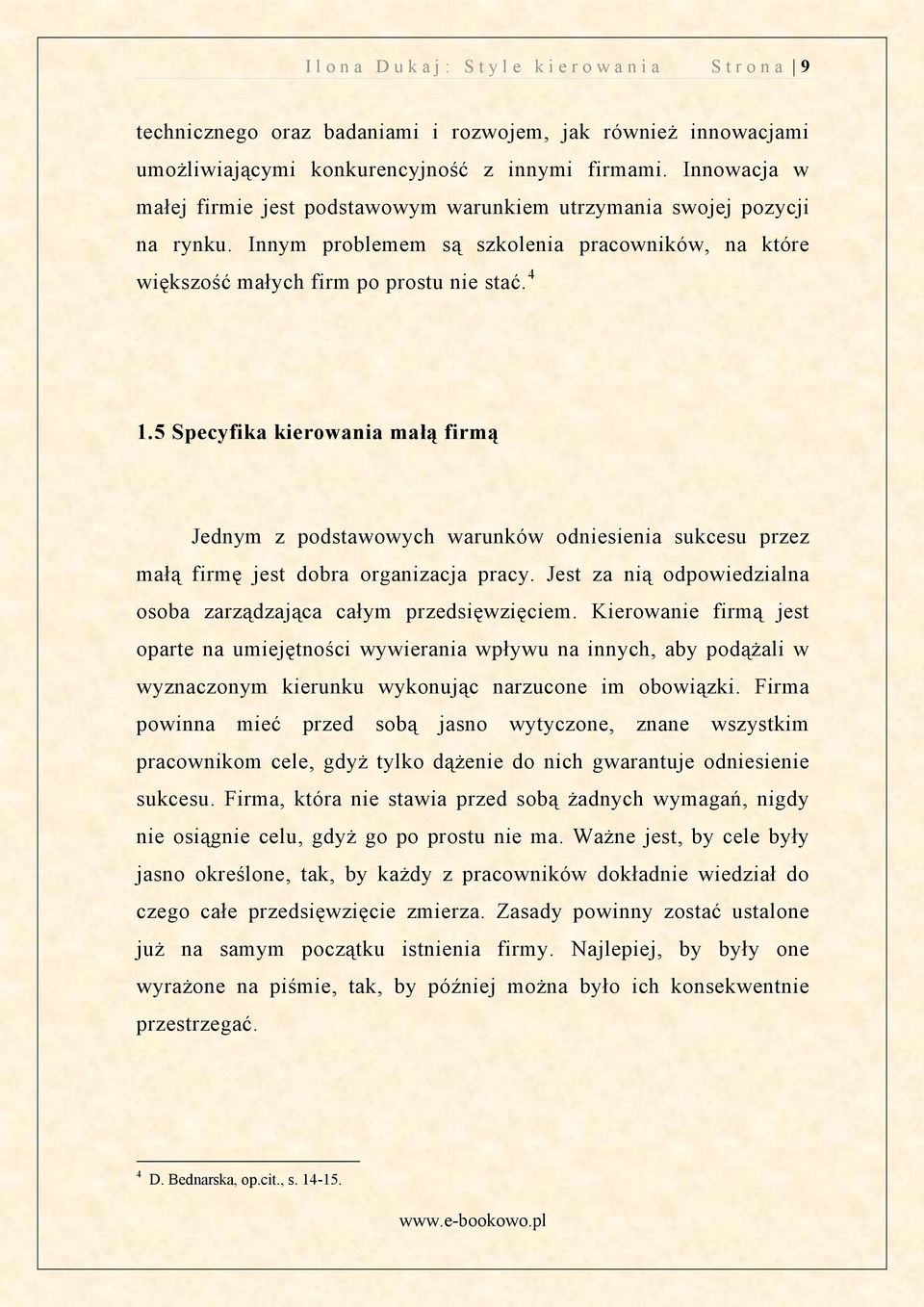 5 Specyfika kierowania małą firmą Jednym z podstawowych warunków odniesienia sukcesu przez małą firmę jest dobra organizacja pracy.