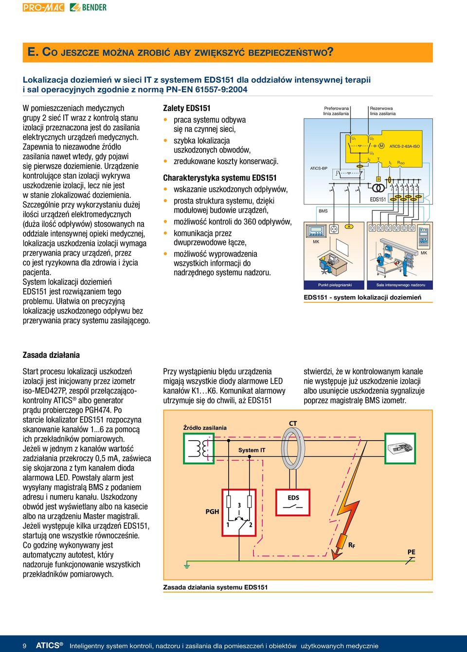 stanu izolacji przeznaczona jest do zasilania elektrycznych urządzeń medycznych. Zapewnia to niezawodne źródło zasilania nawet wtedy, gdy pojawi się pierwsze doziemienie.