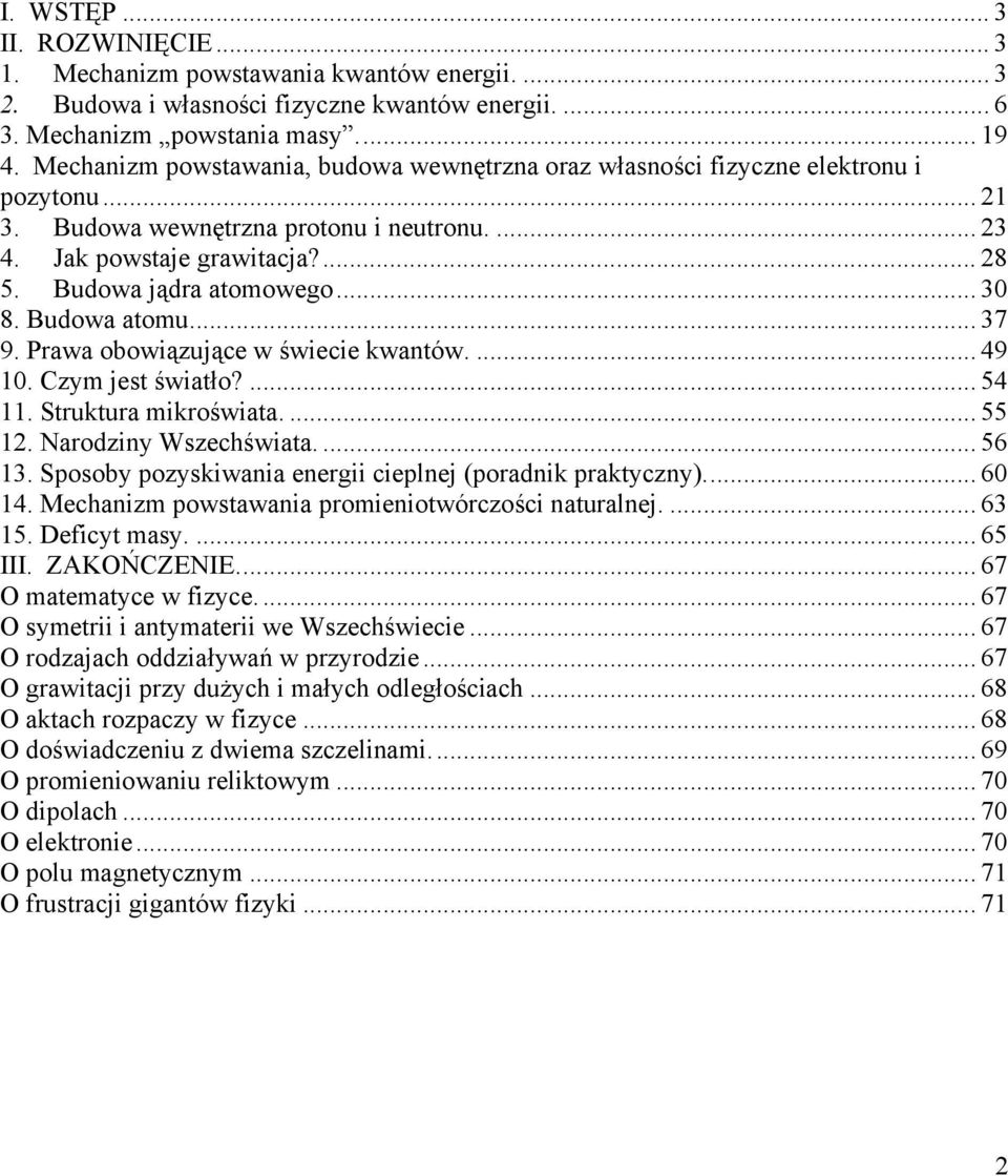 .. 30 8. Budowa atomu... 37 9. Prawa obowiązujące w świecie kwantów.... 49 10. Czym jest światło?... 54 11. Struktura mikroświata.... 55 12. Narodziny Wszechświata.... 56 13.