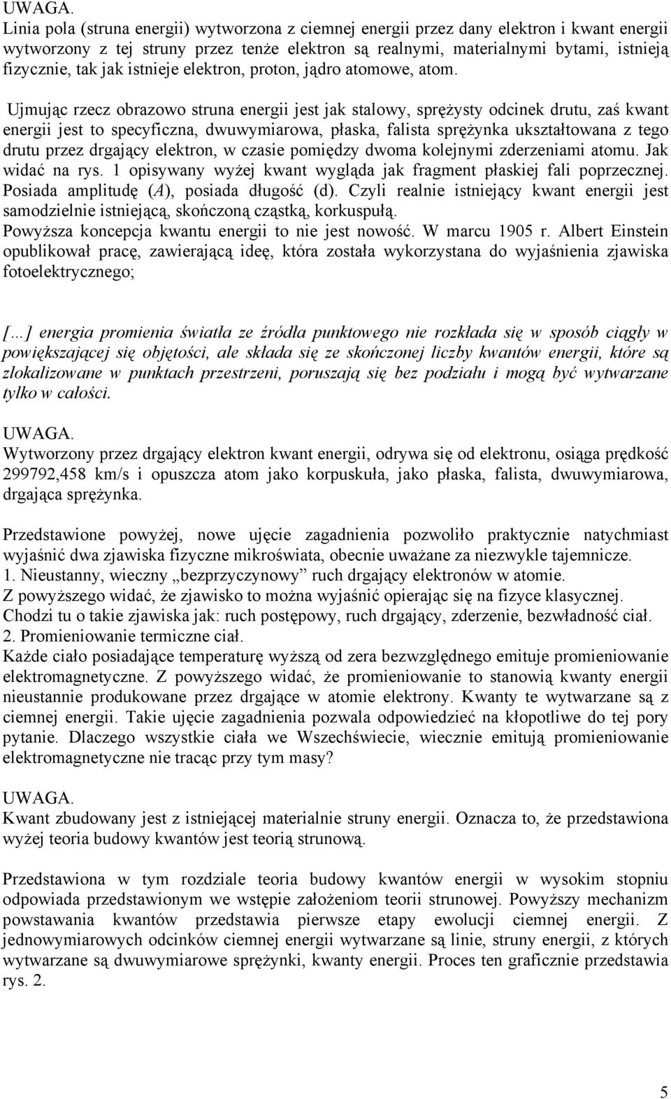 istnieje elektron, proton, jądro atomowe, atom.