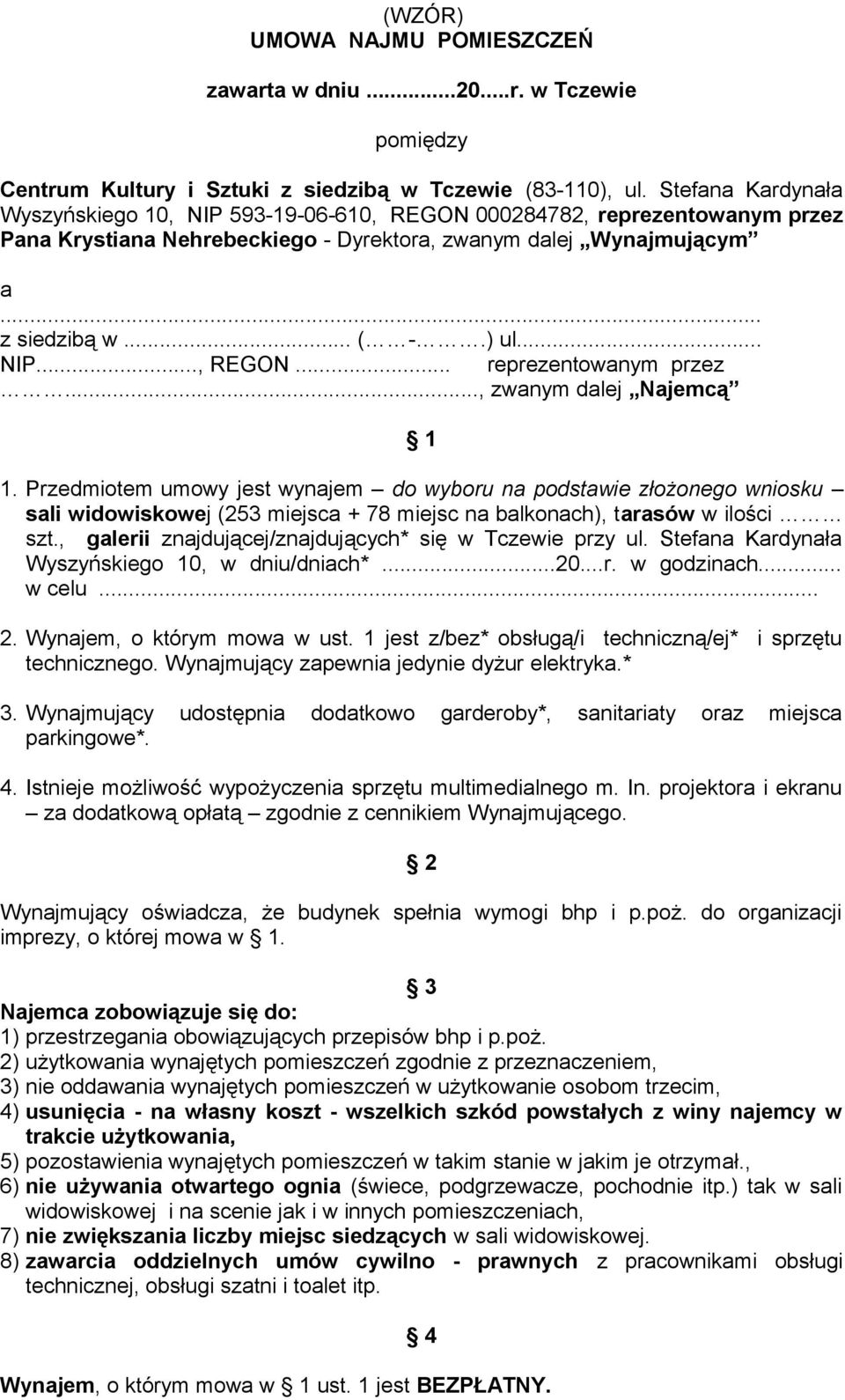 Przedmiotem umowy jest wynajem do wyboru na podstawie złożonego wniosku sali widowiskowej (253 miejsca + 78 miejsc na balkonach), tarasów w ilości szt.
