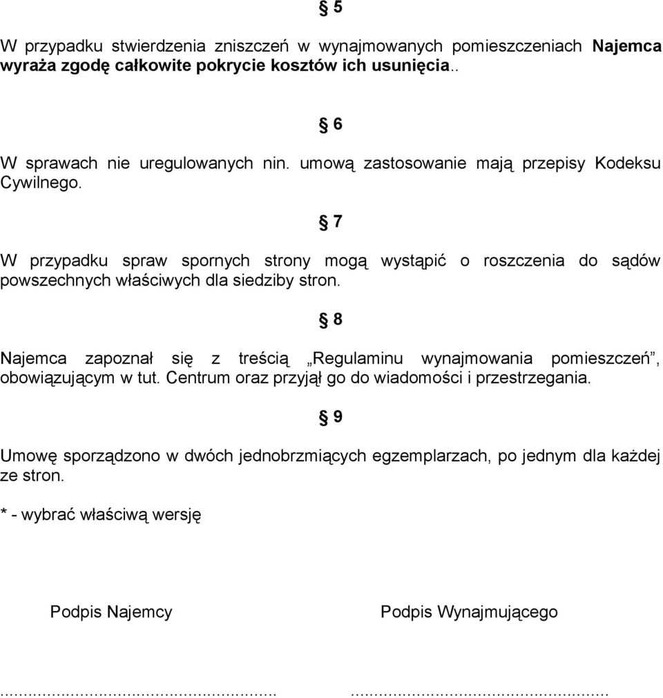 7 W przypadku spraw spornych strony mogą wystąpić o roszczenia do sądów powszechnych właściwych dla siedziby stron.