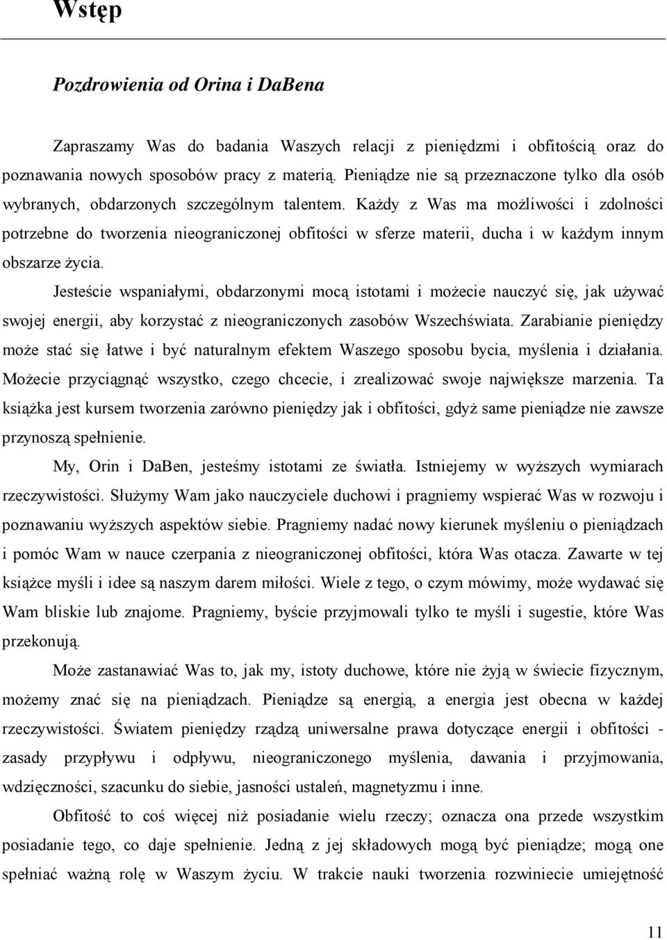 KaŜdy z Was ma moŝliwości i zdolności potrzebne do tworzenia nieograniczonej obfitości w sferze materii, ducha i w kaŝdym innym obszarze Ŝycia.