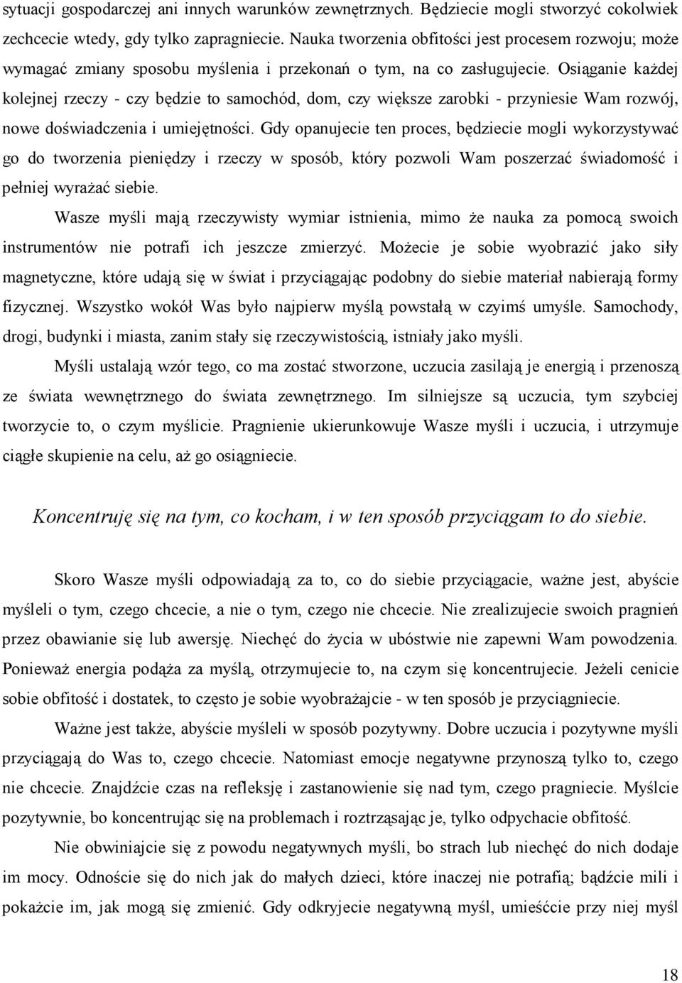 Osiąganie kaŝdej kolejnej rzeczy - czy będzie to samochód, dom, czy większe zarobki - przyniesie Wam rozwój, nowe doświadczenia i umiejętności.