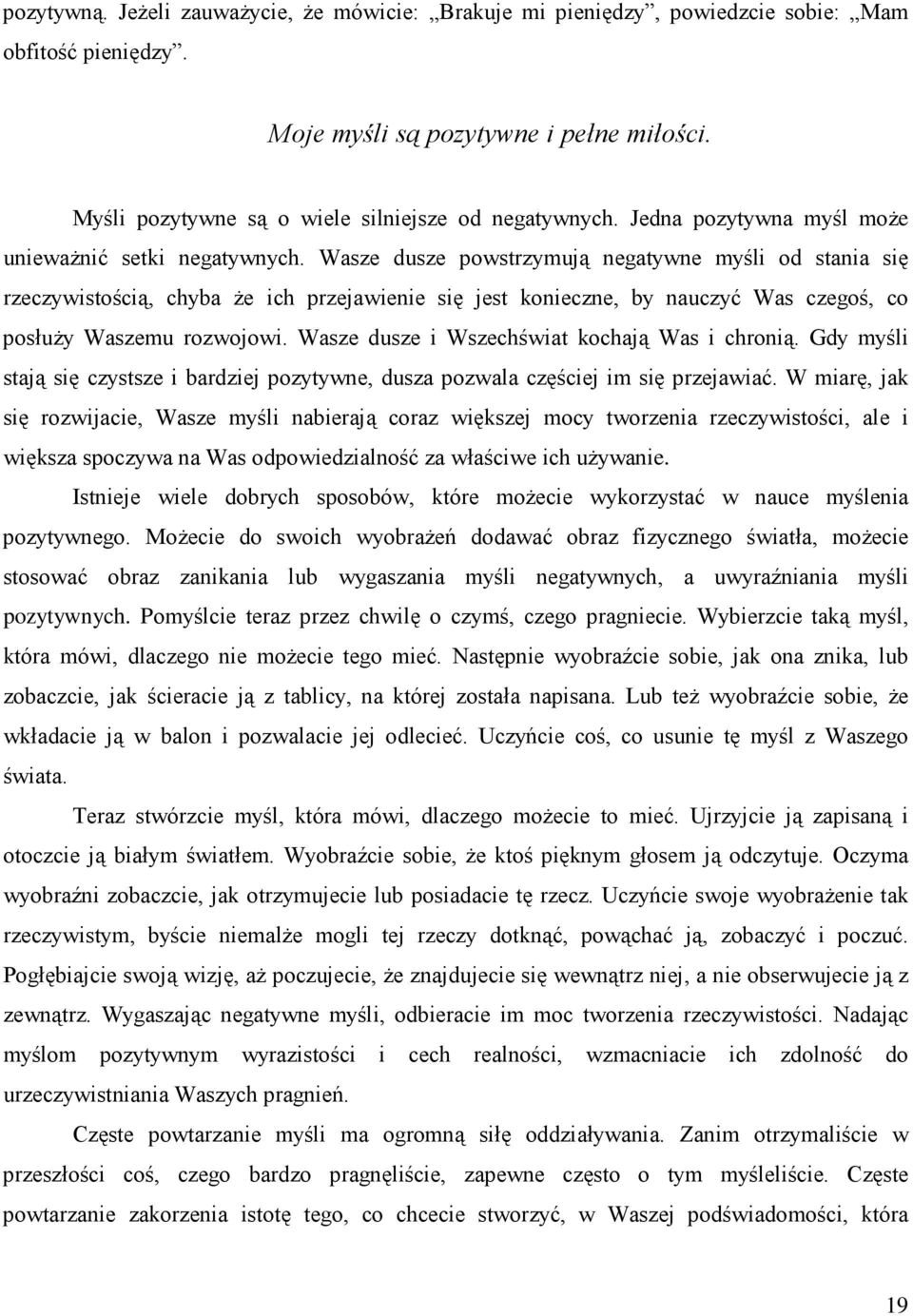 Wasze dusze powstrzymują negatywne myśli od stania się rzeczywistością, chyba Ŝe ich przejawienie się jest konieczne, by nauczyć Was czegoś, co posłuŝy Waszemu rozwojowi.