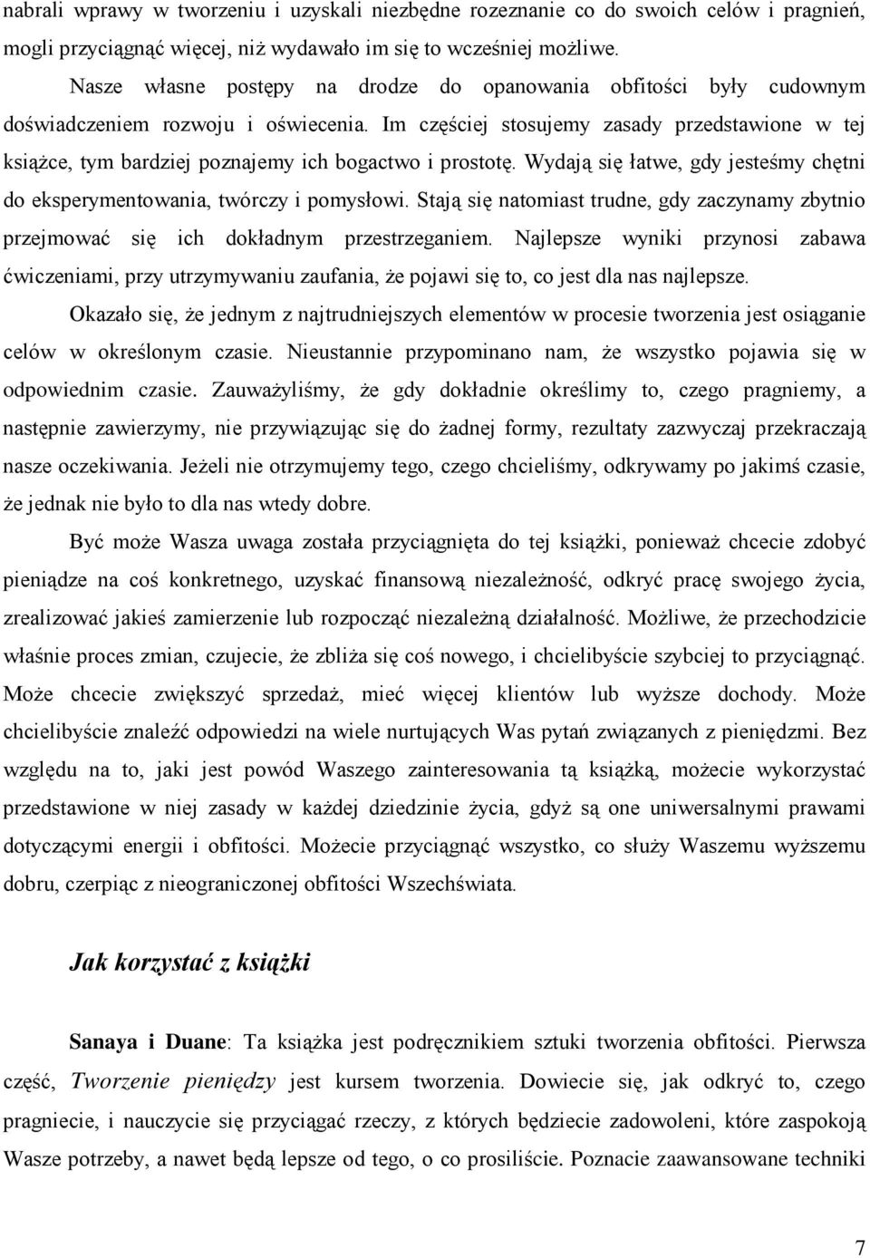 Im częściej stosujemy zasady przedstawione w tej ksiąŝce, tym bardziej poznajemy ich bogactwo i prostotę. Wydają się łatwe, gdy jesteśmy chętni do eksperymentowania, twórczy i pomysłowi.