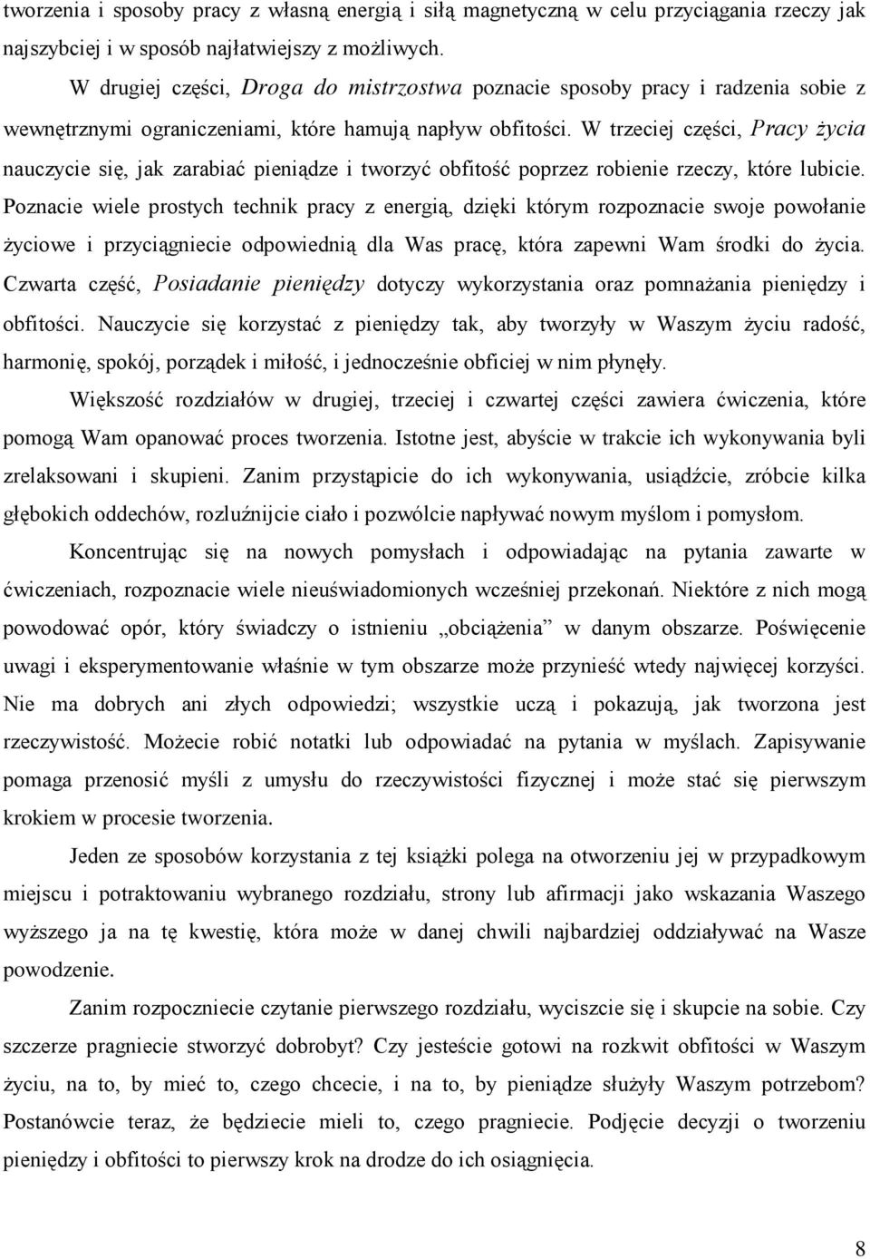 W trzeciej części, Pracy Ŝycia nauczycie się, jak zarabiać pieniądze i tworzyć obfitość poprzez robienie rzeczy, które lubicie.