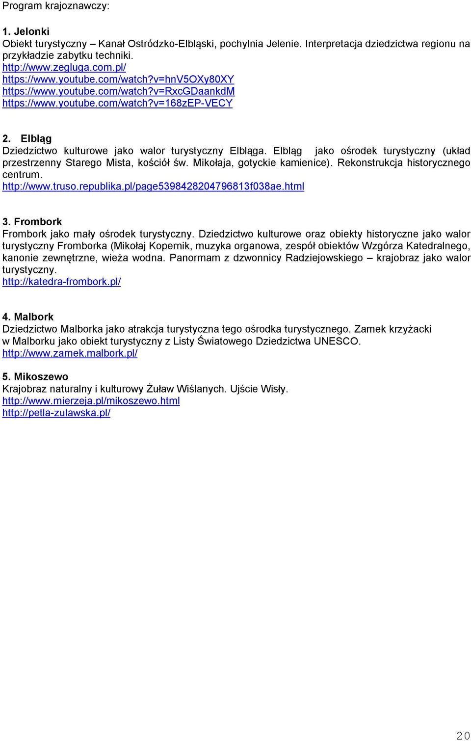 Elbląg jako ośrodek turystyczny (układ przestrzenny Starego Mista, kościół św. Mikołaja, gotyckie kamienice). Rekonstrukcja historycznego centrum. http://www.truso.republika.