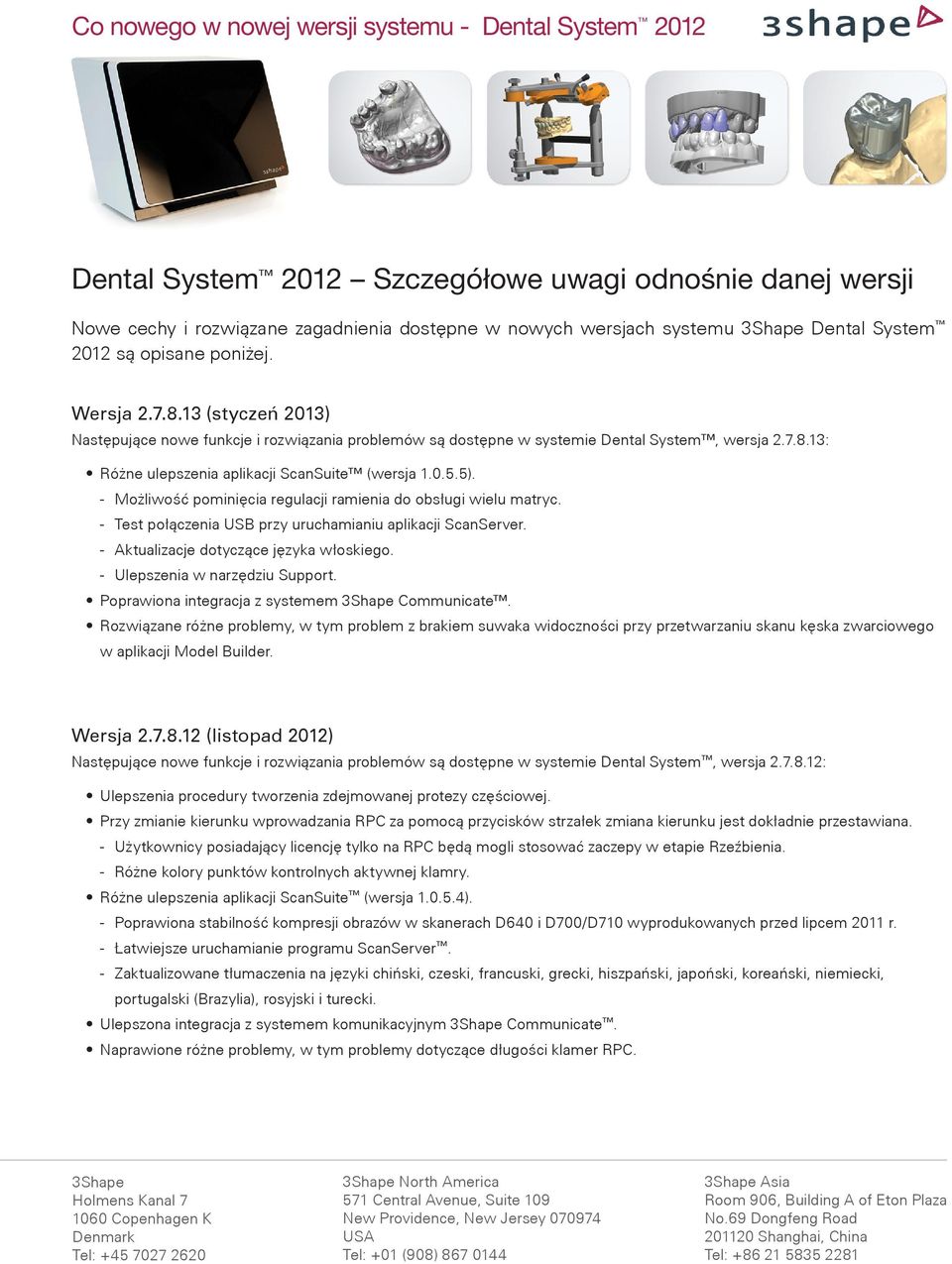 - Możliwość pominięcia regulacji ramienia do obsługi wielu matryc. - Test połączenia USB przy uruchamianiu aplikacji ScanServer. - Aktualizacje dotyczące języka włoskiego.