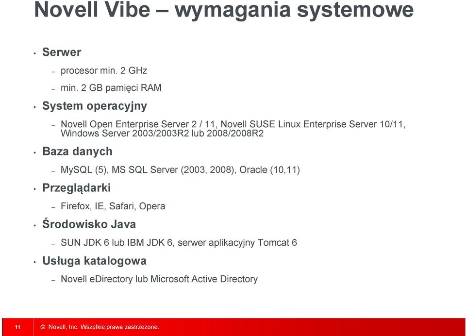 Windows Server 2003/2003R2 lub 2008/2008R2 Baza danych MySQL (5), MS SQL Server (2003, 2008), Oracle (10,11)