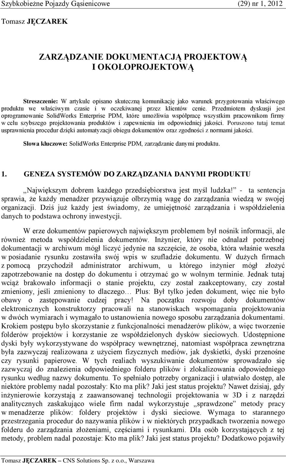 Przedmiotem dyskusji jest oprogramowanie SolidWorks Enterprise PDM, które umożliwia współpracę wszystkim pracownikom firmy w celu szybszego projektowania produktów i zapewnienia im odpowiedniej
