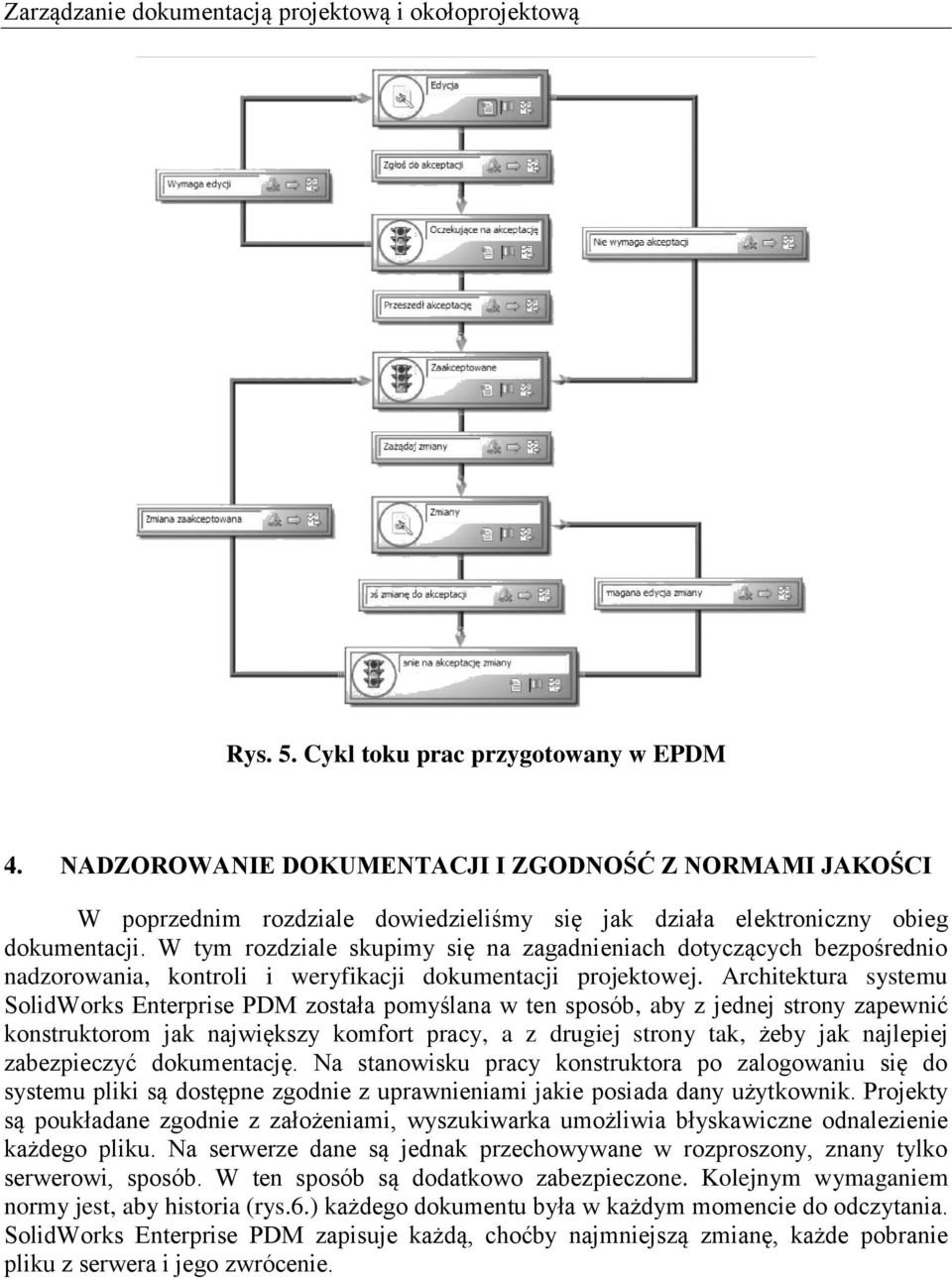 W tym rozdziale skupimy się na zagadnieniach dotyczących bezpośrednio nadzorowania, kontroli i weryfikacji dokumentacji projektowej.