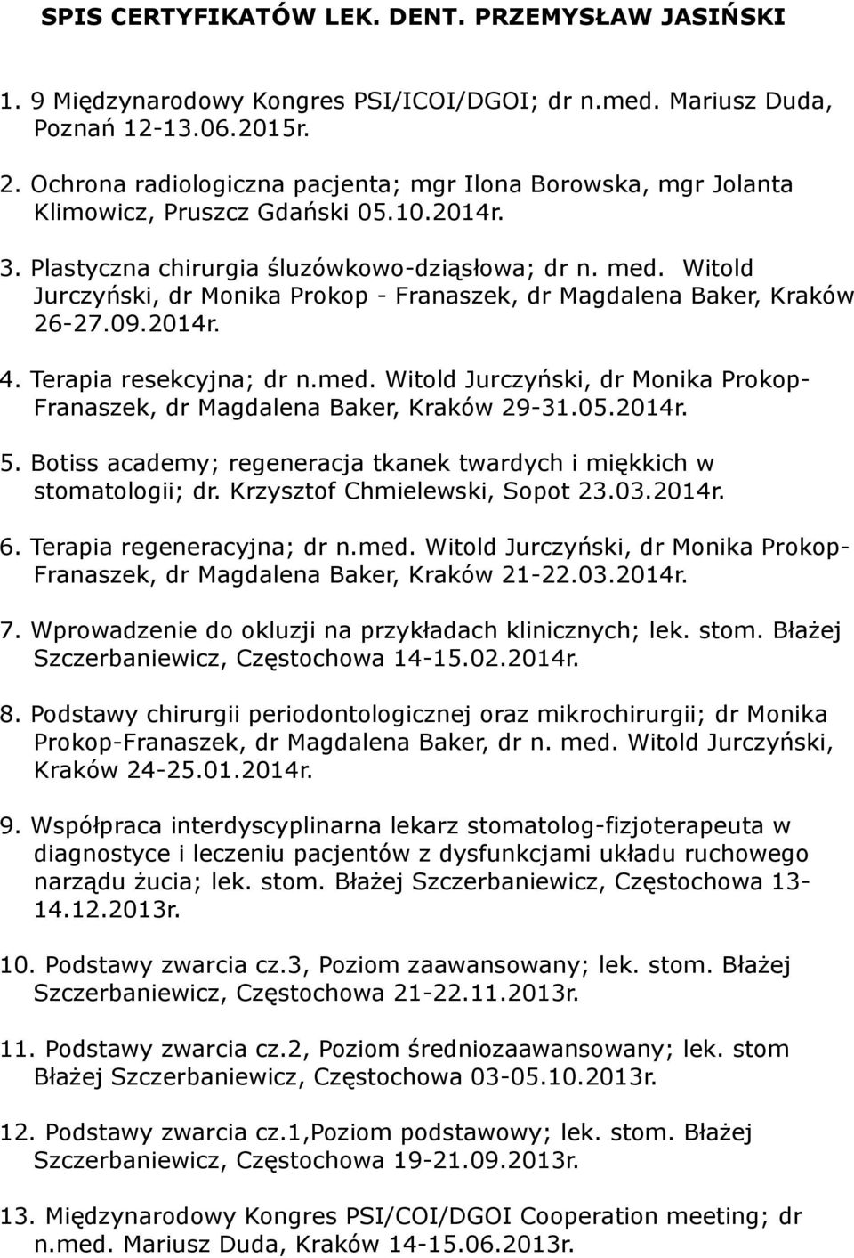 Witold Jurczyński, dr Monika Prokop - Franaszek, dr Magdalena Baker, Kraków 26-27.09.2014r. 4. Terapia resekcyjna; dr n.med.