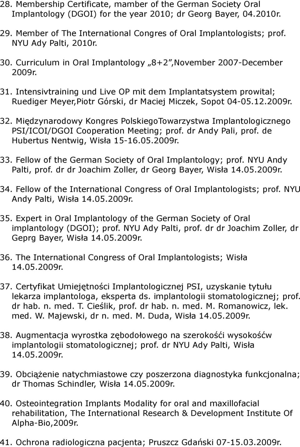 Intensivtraining und Live OP mit dem Implantatsystem prowital; Ruediger Meyer,Piotr Górski, dr Maciej Miczek, Sopot 04-05.12.2009r. 32.