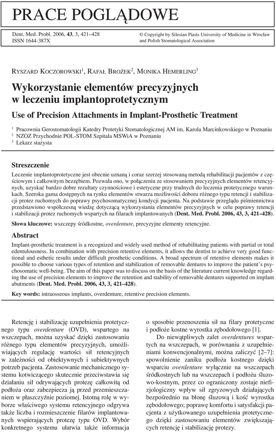 Wykorzystanie elementów precyzyjnych w leczeniu implantoprotetycznym Use of Precision Attachments in Implant Prosthetic Treatment 1 Pracownia Gerostomatologii Katedry Protetyki Stomatologicznej AM im.