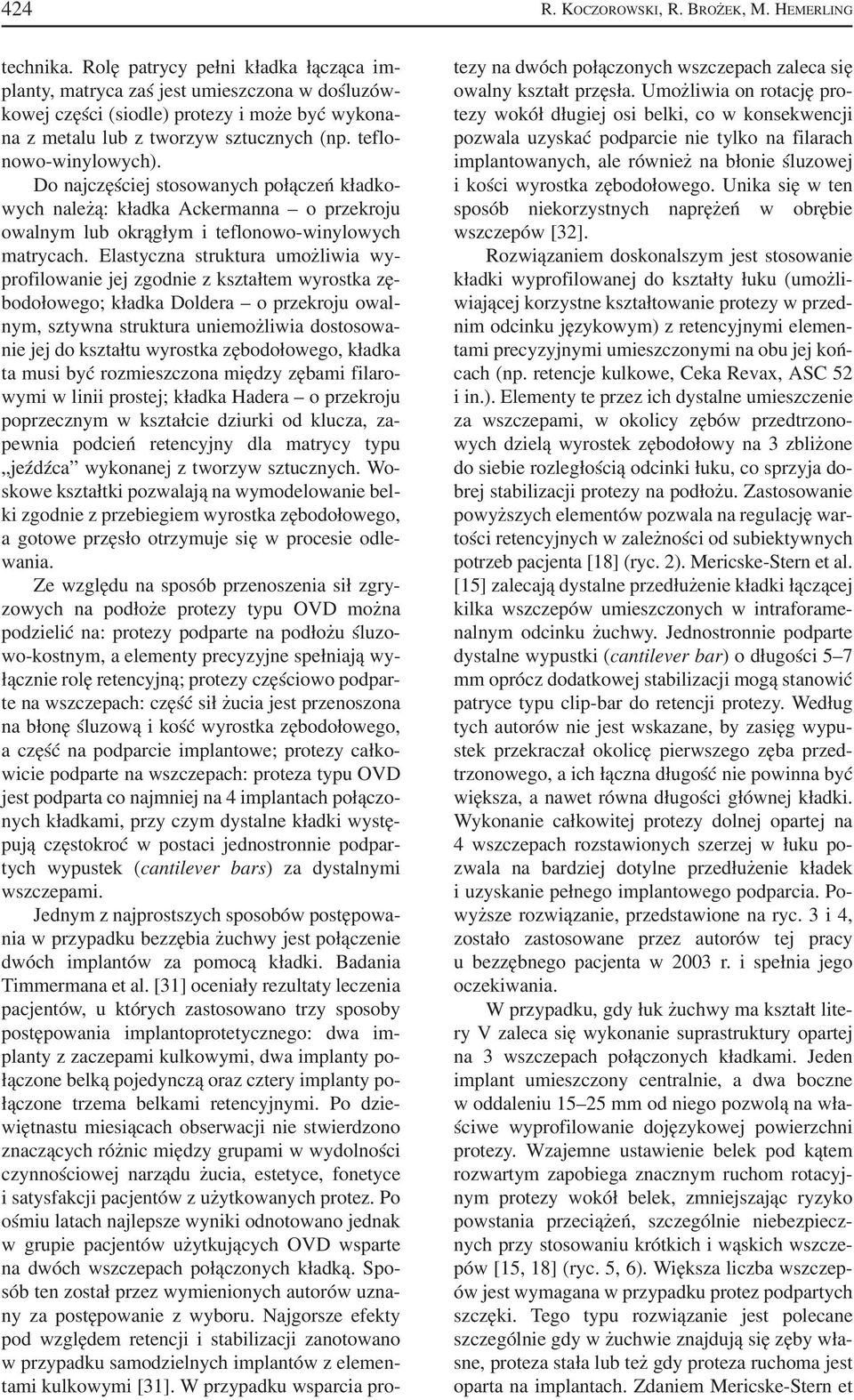 Do najczęściej stosowanych połączeń kładko wych należą: kładka Ackermanna o przekroju owalnym lub okrągłym i teflonowo winylowych matrycach.